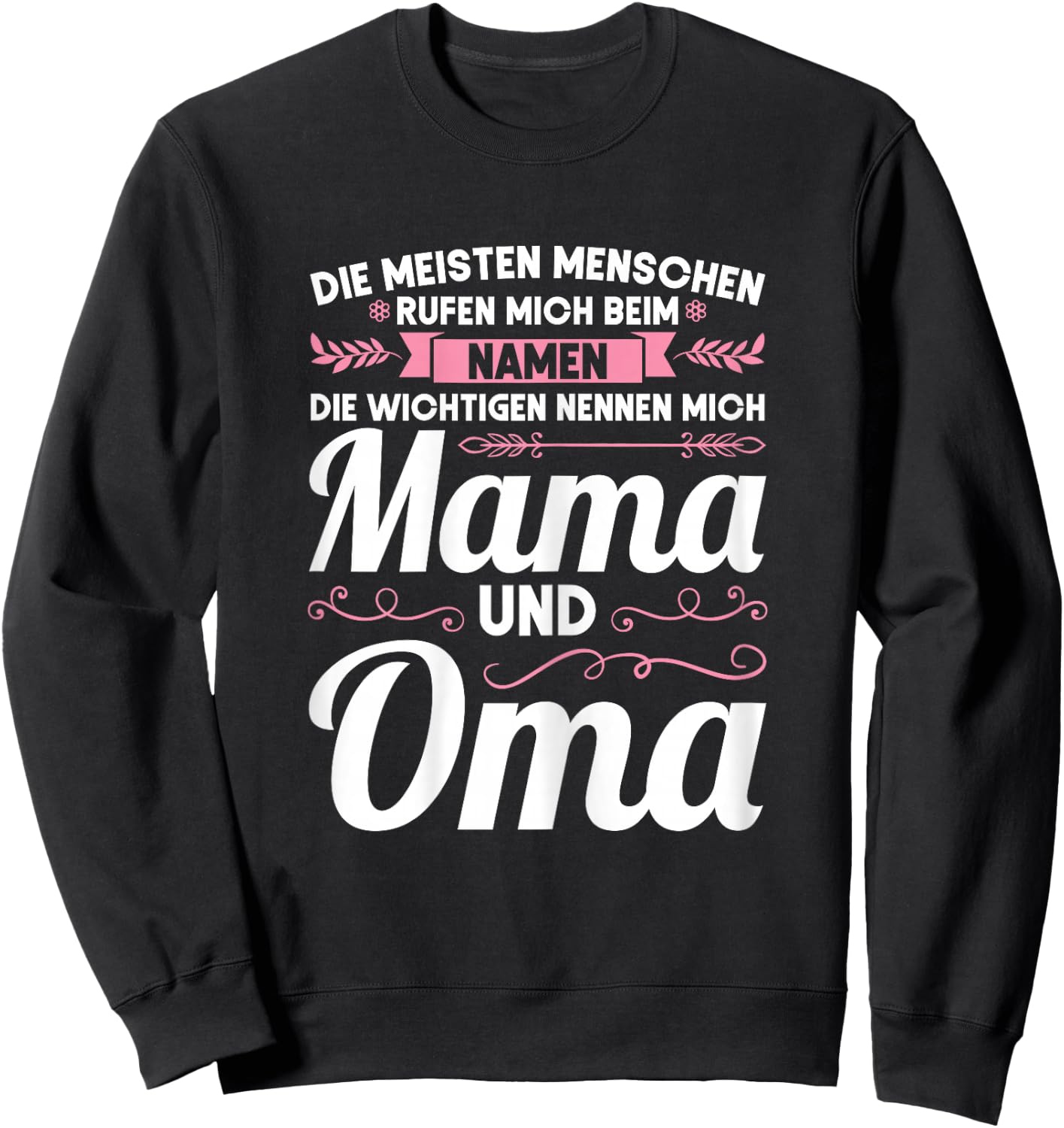 Die wichtigen nennen mich Mama und Oma Mama Oma Sweatshirt - Sweatshirt | Black