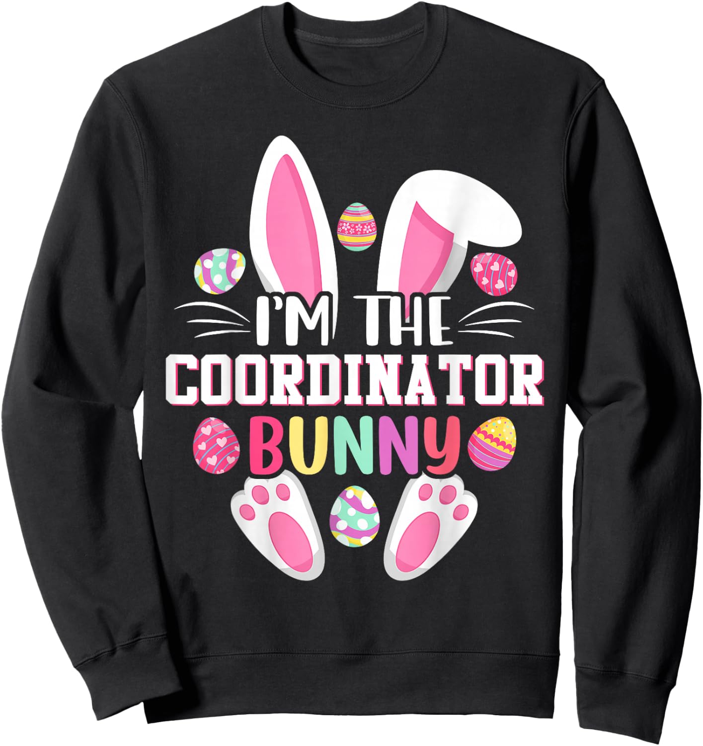 I'm The Coordinator Bunny Shirt Happy Easter Day Sweatshirt - Sweatshirt | Black