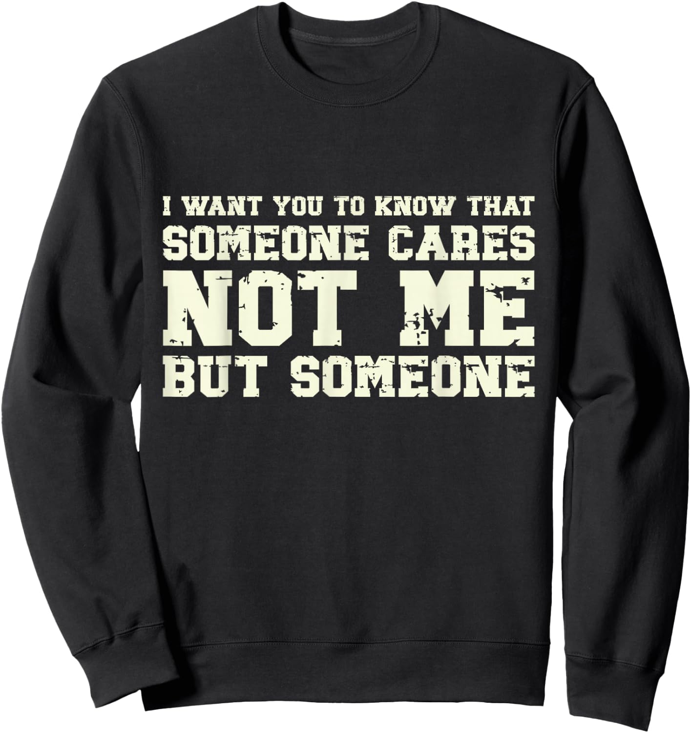 I Want You to Know Someone Cares Not Me Retro Vintage Meme Sweatshirt - Sweatshirt | Black
