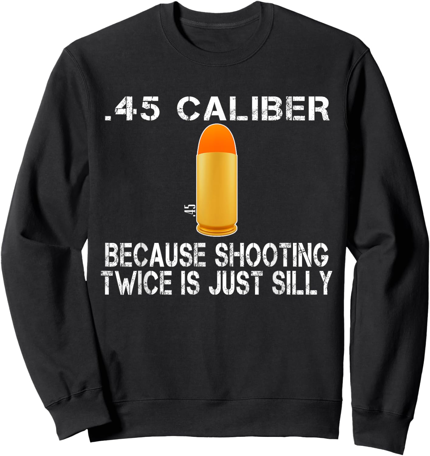 Funny Gift 45 ACP Ammo | M1911 Gun Lover Gun Right Gift Sweatshirt - Sweatshirt | Black