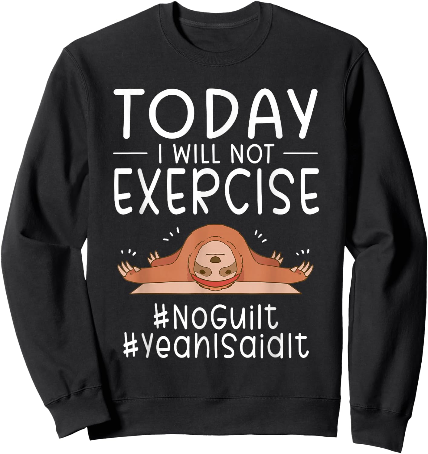 Funny Today I Will Not Exercise NoGuilt YeahISaidIt Sloth Sweatshirt - Sweatshirt | Black
