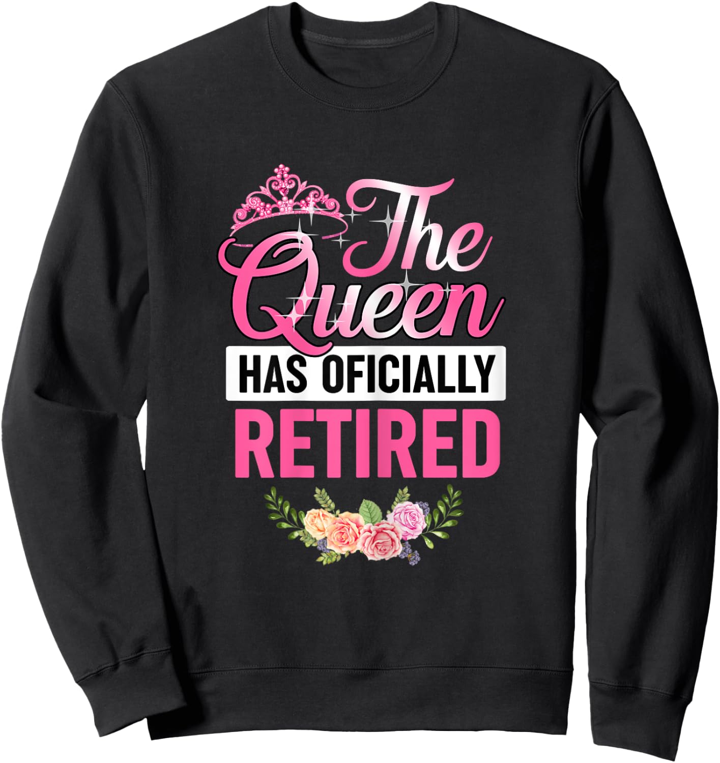 The Queen Has Officially Retired Shirt Funny Retired Sweatshirt - Sweatshirt | Black