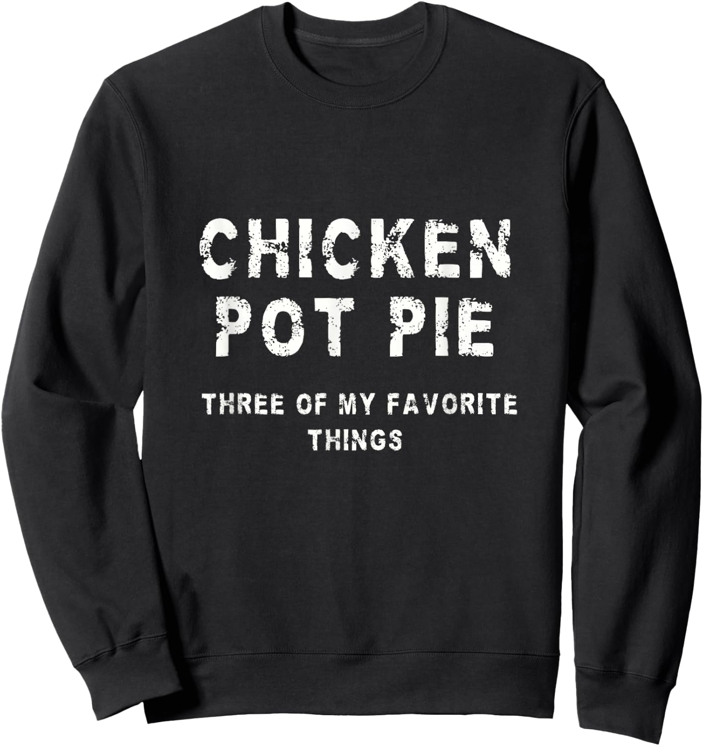 Chicken Pot Pie Three of My Favorite Things Sweatshirt - Sweatshirt | Black