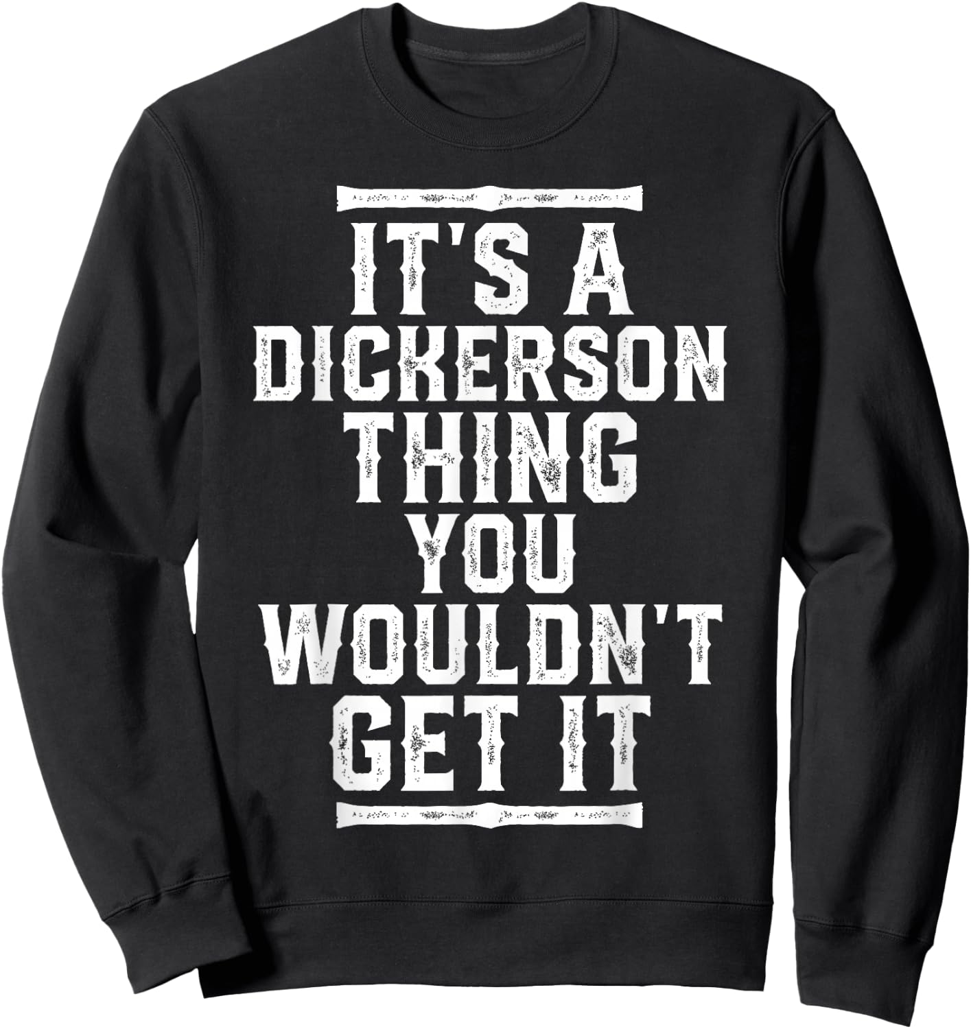 It's A Dickerson Thing You Wouldn't Get It Sweatshirt - Sweatshirt | Black