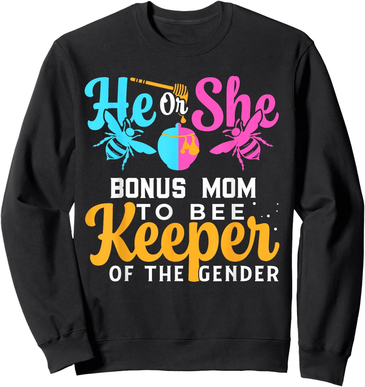 He Or She BONUS MOM To Bee Keeper Of The Gender Reveal Sweatshirt - Sweatshirt | Black