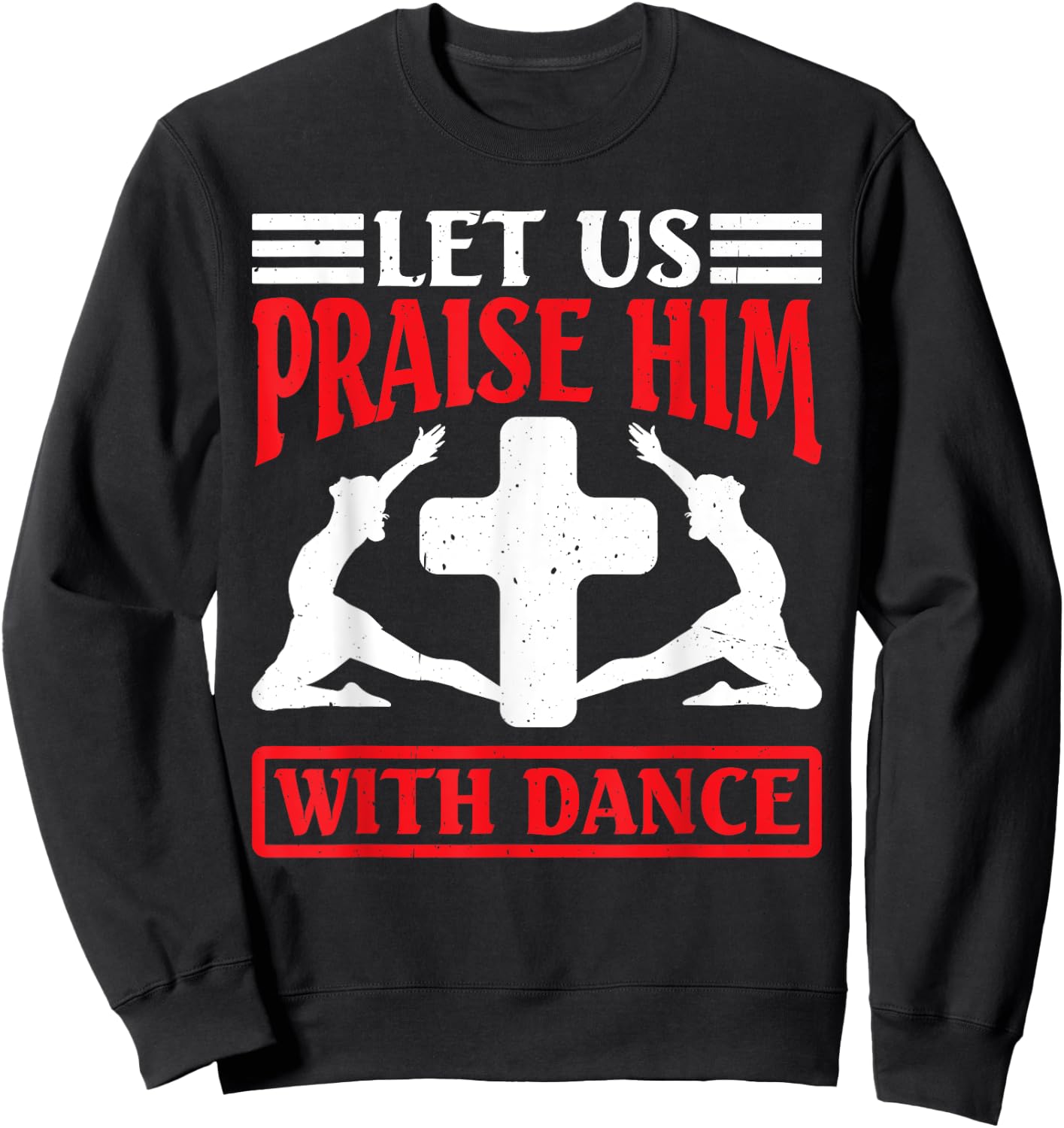 Let Us Praise Him With Dance Worship Talent Sweatshirt - Sweatshirt | Black