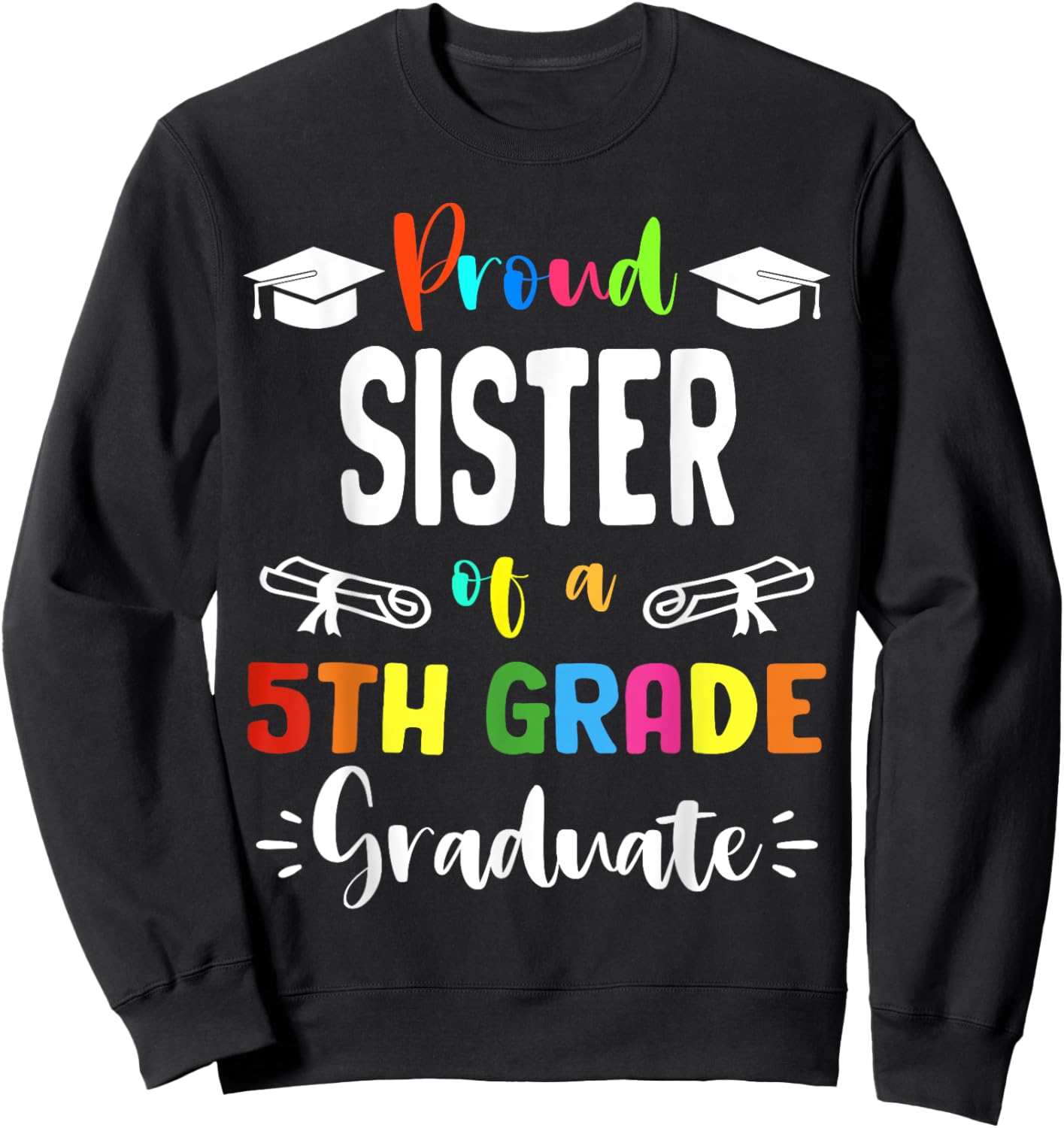 Proud SISTER Of A 5th Grade Graduate Graduation 2024 Class Sweatshirt - Sweatshirt | Black