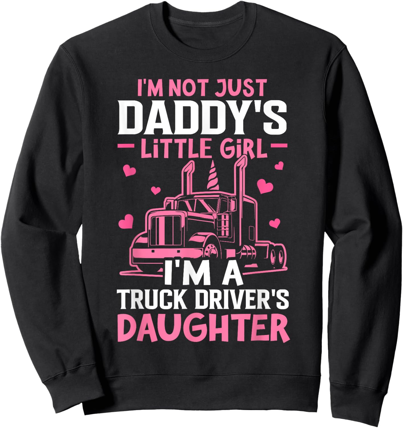 I'm A Truck Driver's Daughter Trucker Girl Sweatshirt - Sweatshirt | Black