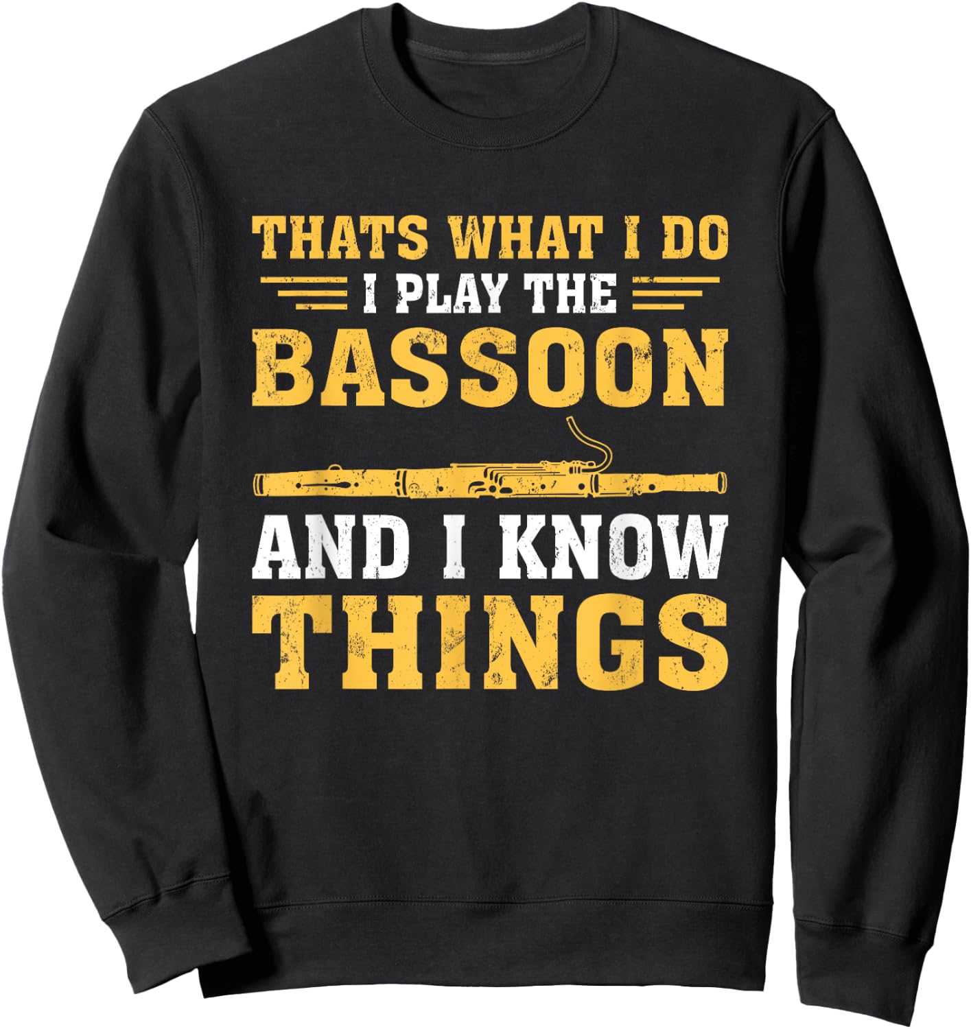 Funny Thats What I Do I Play The Bassoon And I Know Things Sweatshirt - Sweatshirt | Black