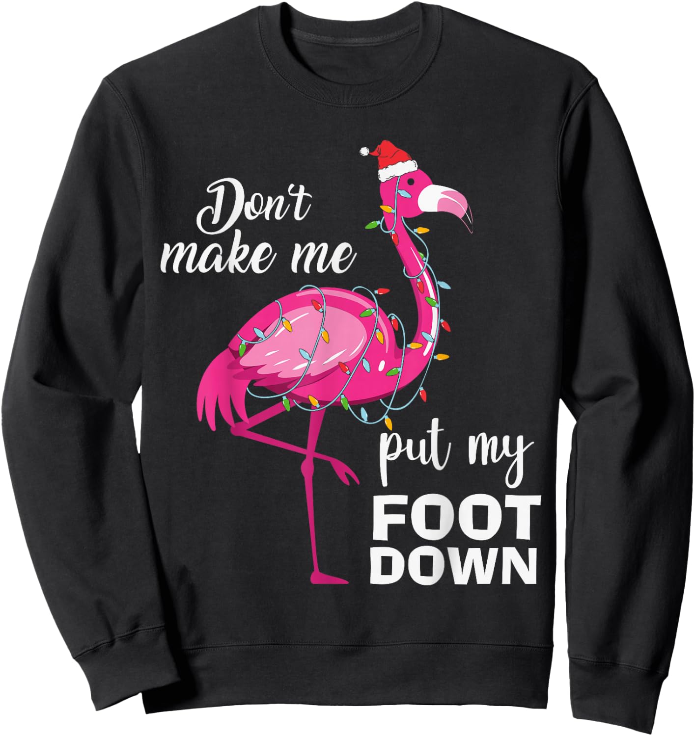 Cute Flamingo Lover Christmas Don't Make Me Put My Foot Down Sweatshirt - Sweatshirt | Black