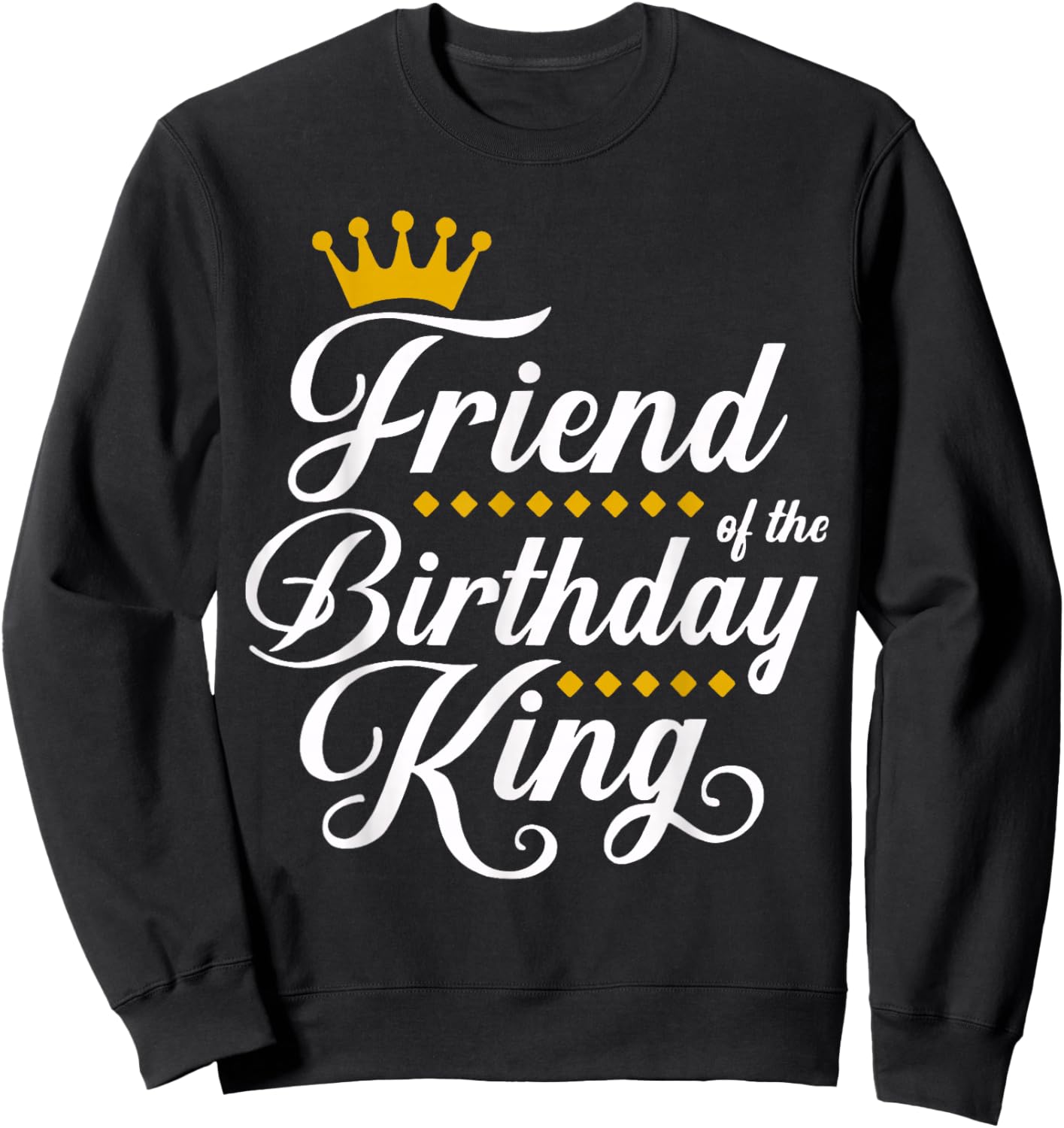 Friend of the Birthday King Party Bday Celebration Sweatshirt - Sweatshirt | Black