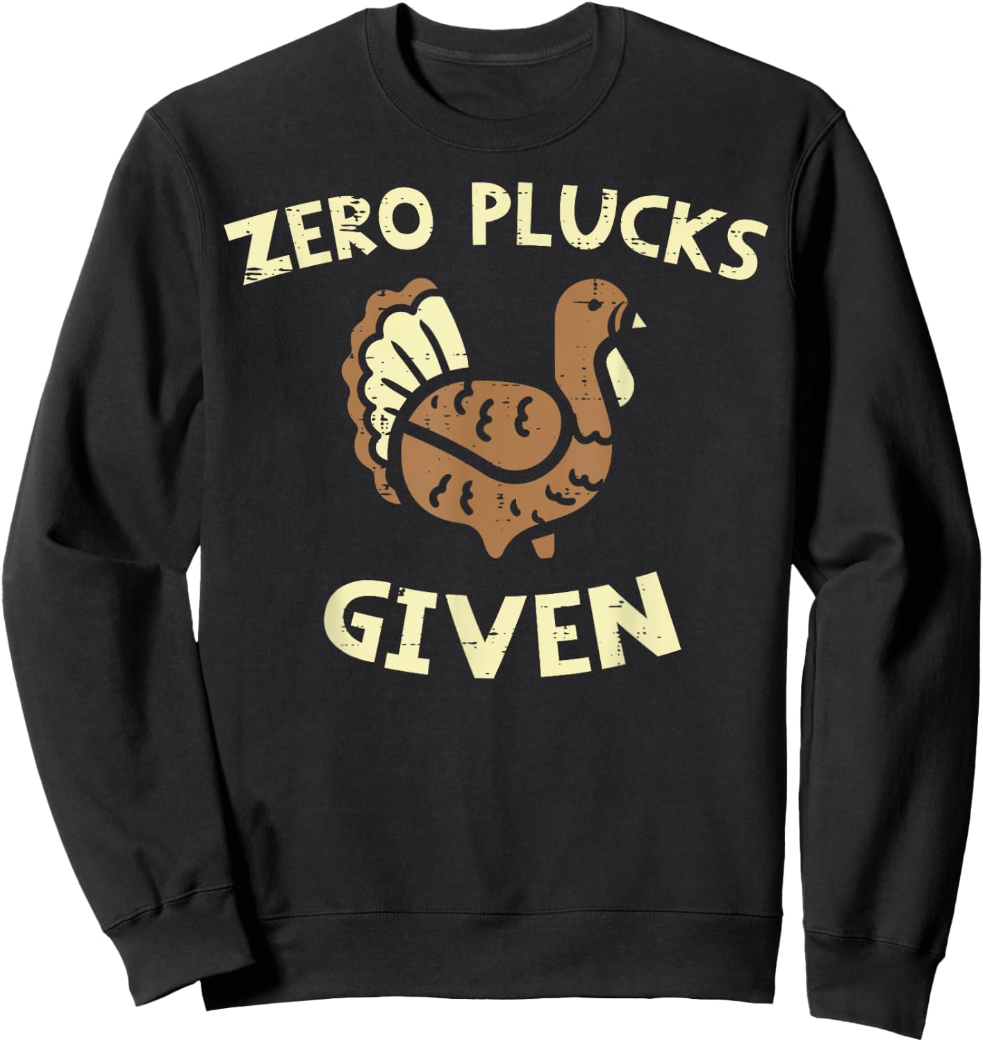 Thanksgiving Zero Plucks Given Funny Turkey Day Men Women Sweatshirt - Sweatshirt | Black
