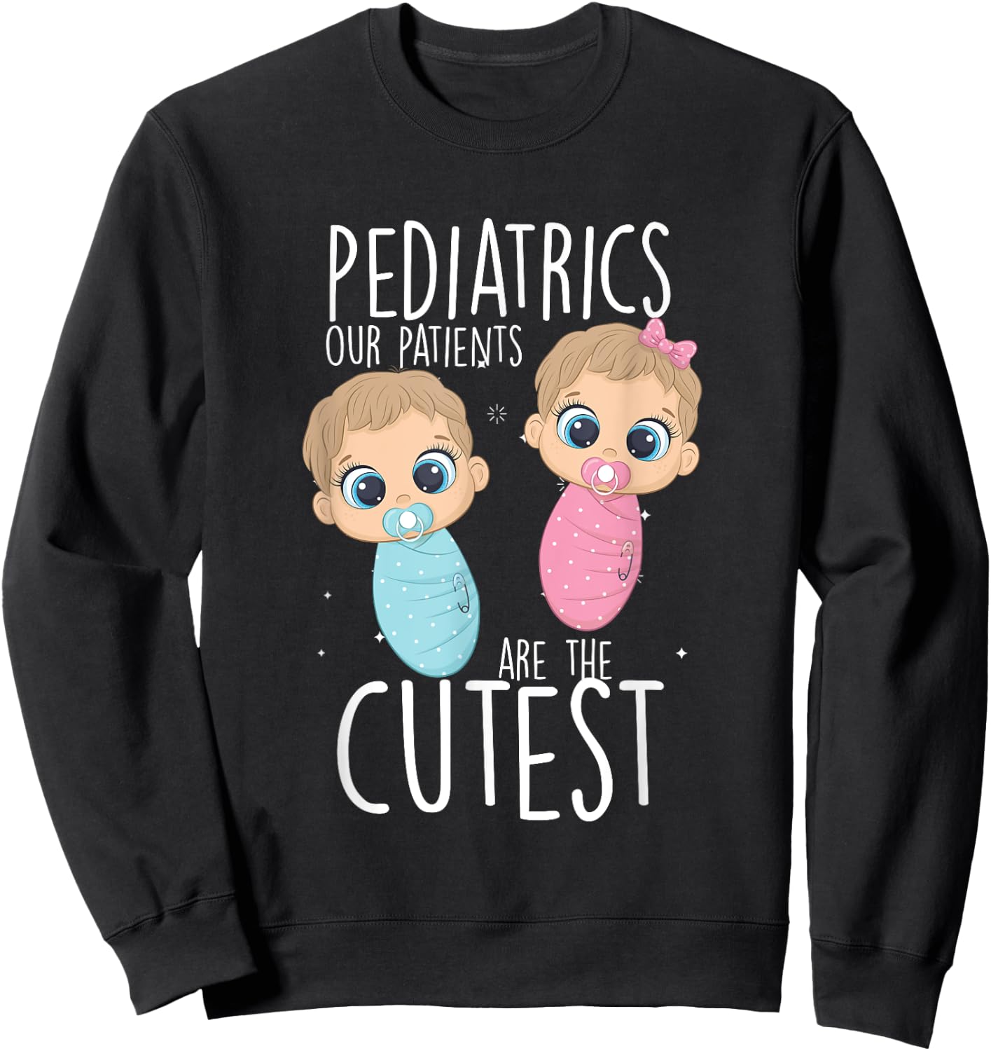 Paediatrician, paediatric doctor, nurse, patients are the cutest Sweatshirt - Sweatshirt | Black