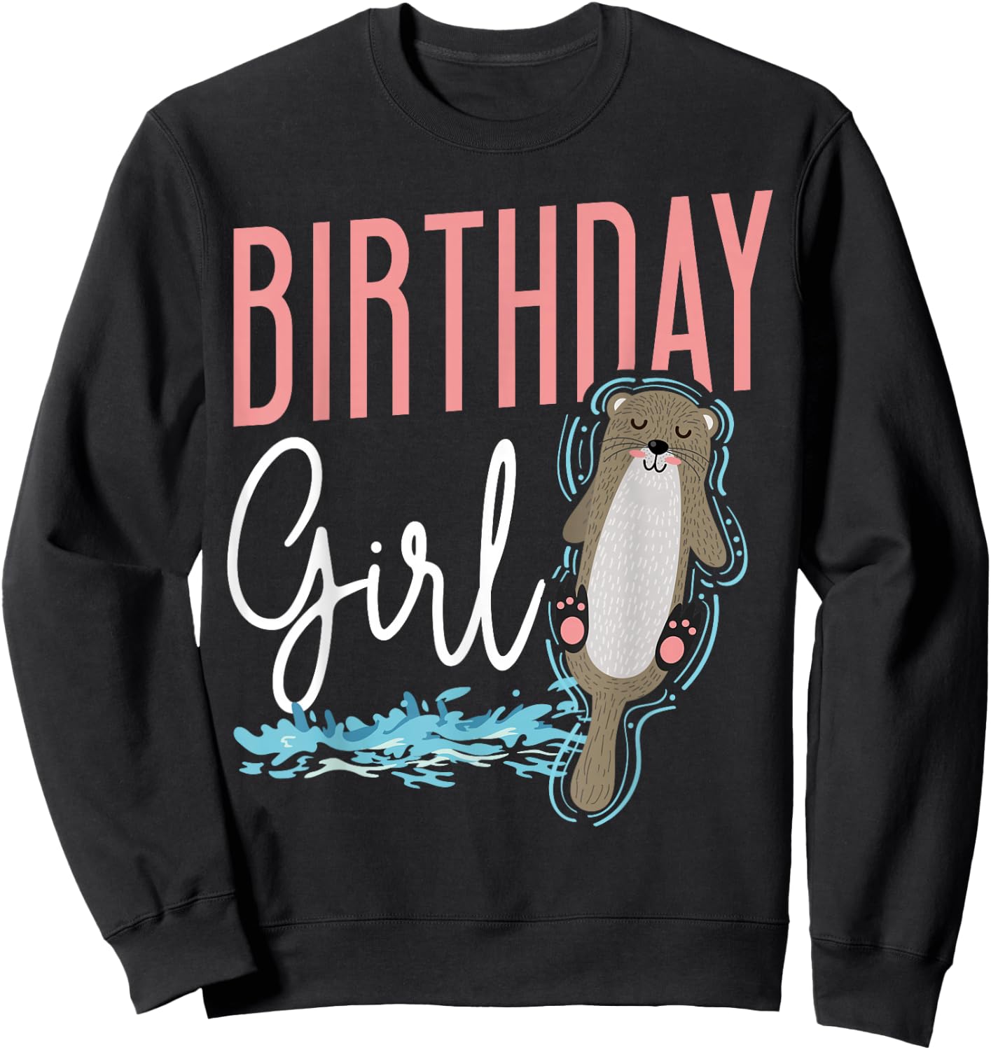 Otter Birthday Girl Birthday Girl Sweatshirt - Sweatshirt | Black