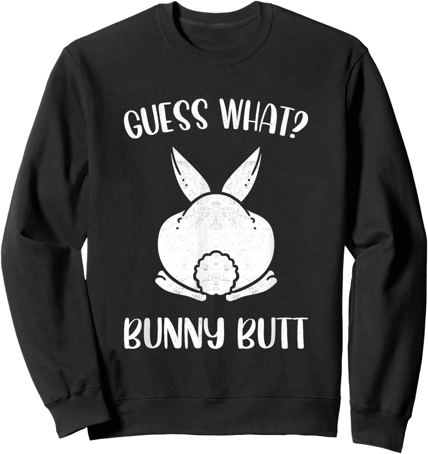 Funny Easter Joke Guess What Bunny Butt Men Women Sweatshirt - Sweatshirt | Black