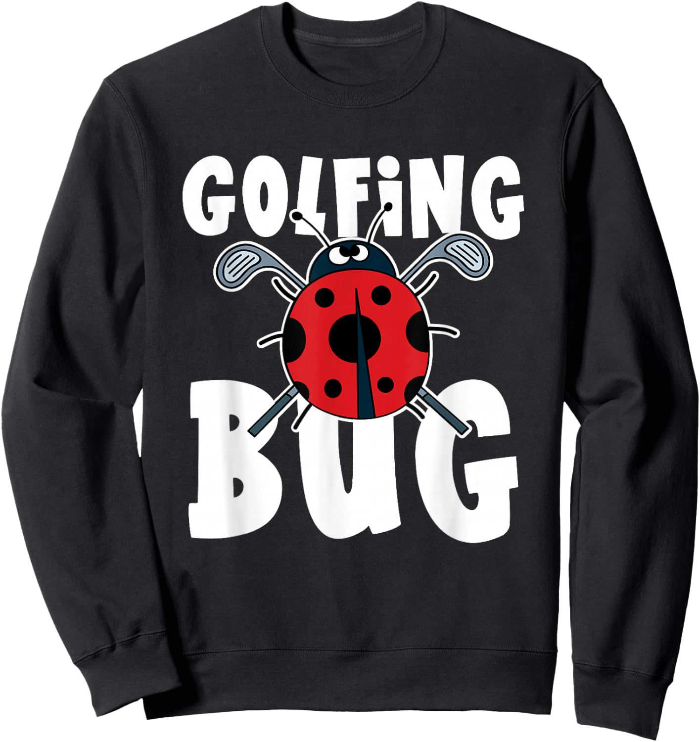 Family Golf Tour Golfing Bug Quote Funny Ladybug Golfer Sweatshirt - Sweatshirt | Black