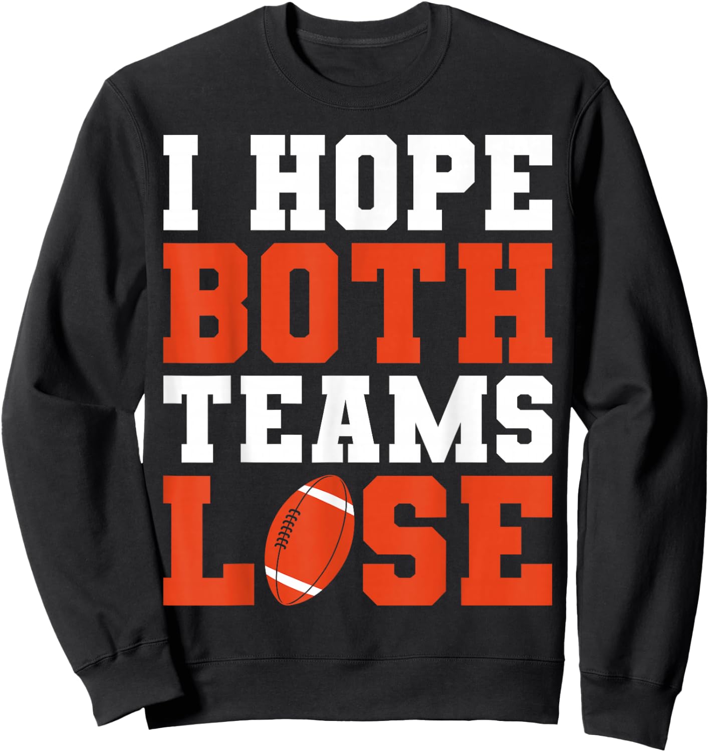 Football Game Season I Hope Both Teams Lose Football Player Sweatshirt - Sweatshirt | Black