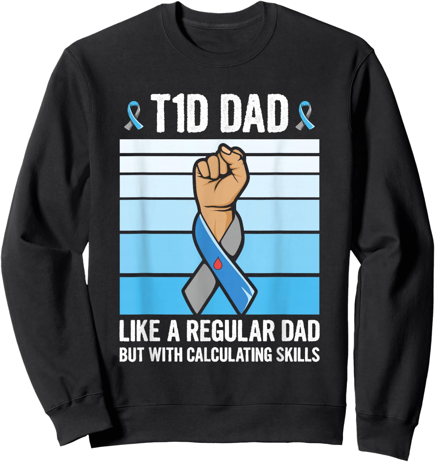 Diabetic Support Quote for a Type 1 Diabetes Dad Sweatshirt - Sweatshirt | Black