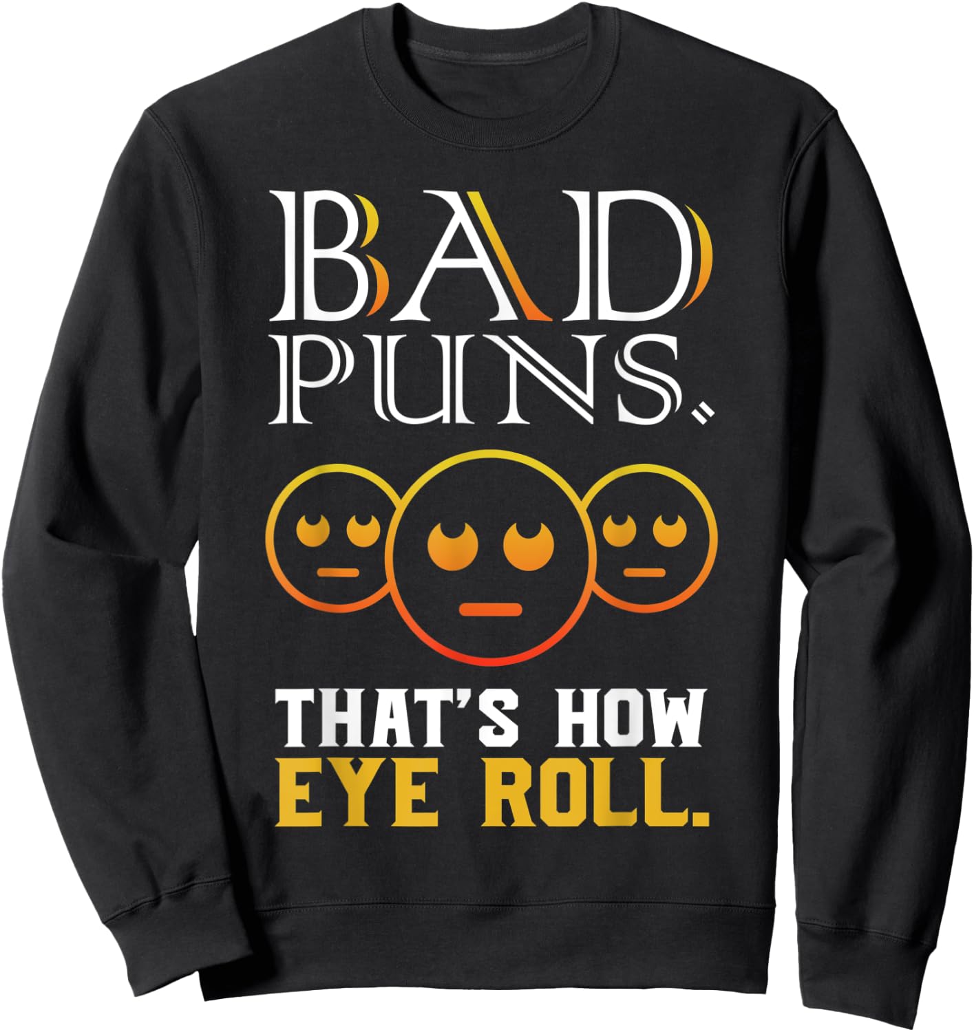 Bad Puns Thats How Eye Roll Funny Saying gift Sweatshirt - Sweatshirt | Black