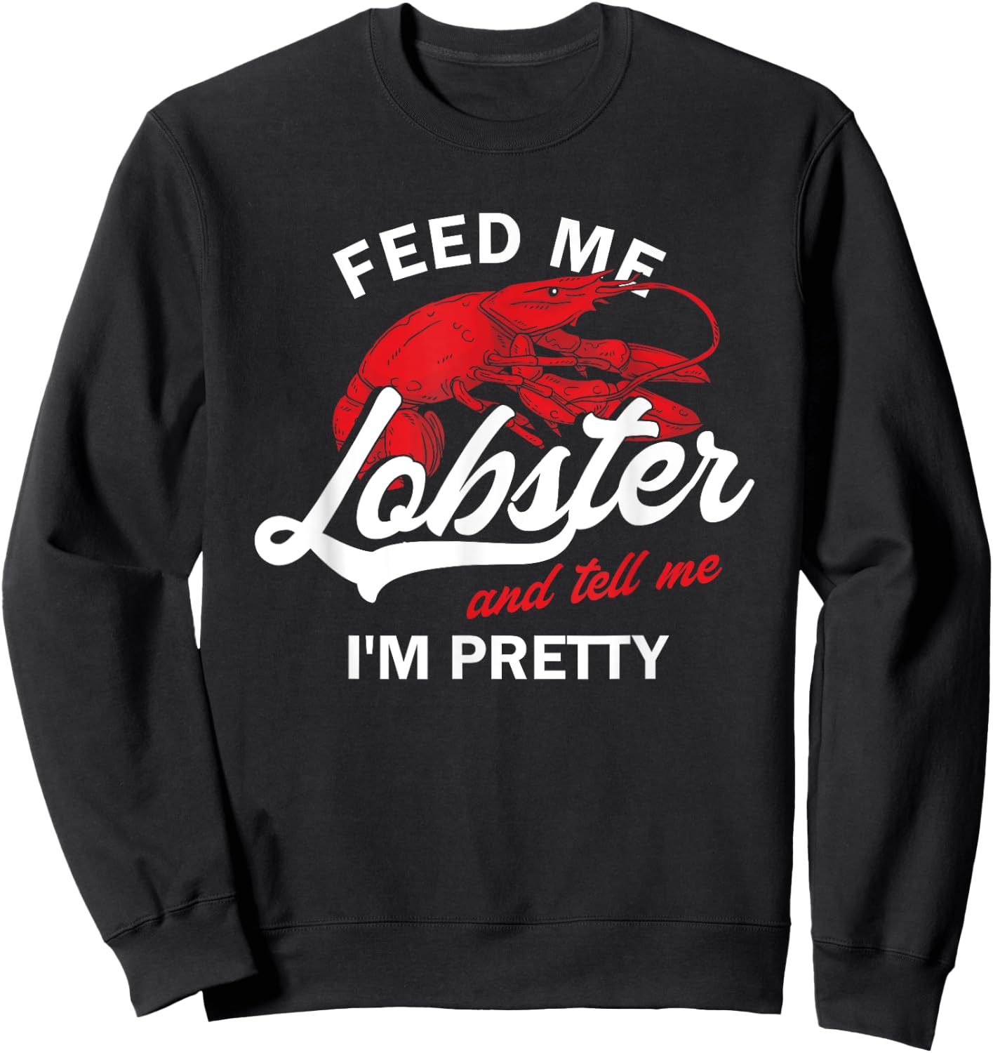 Funny Feed Me Lobster And Tell Me I'm Pretty | Girlfriend Sweatshirt - Sweatshirt | Black