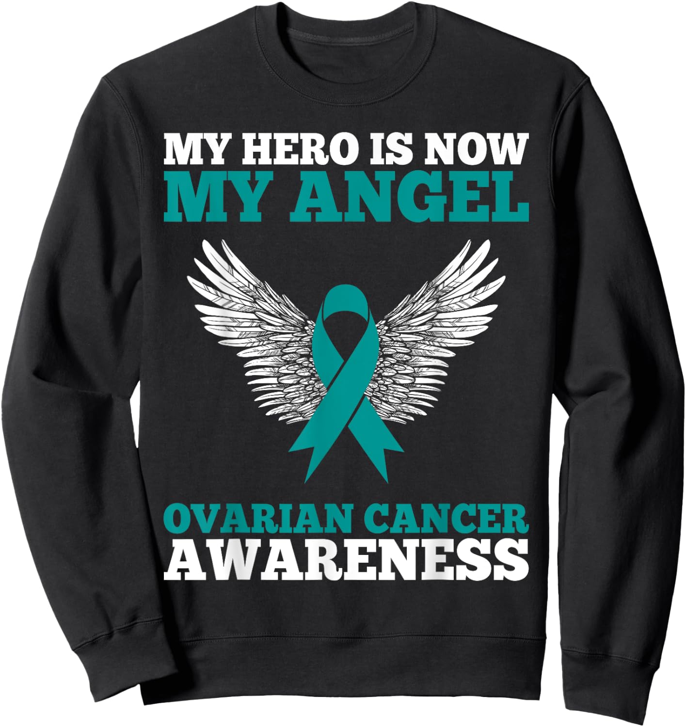 My Hero is Now My Angel Ovarian Cancer Awareness Teal Ribbon Sweatshirt - Sweatshirt | Black