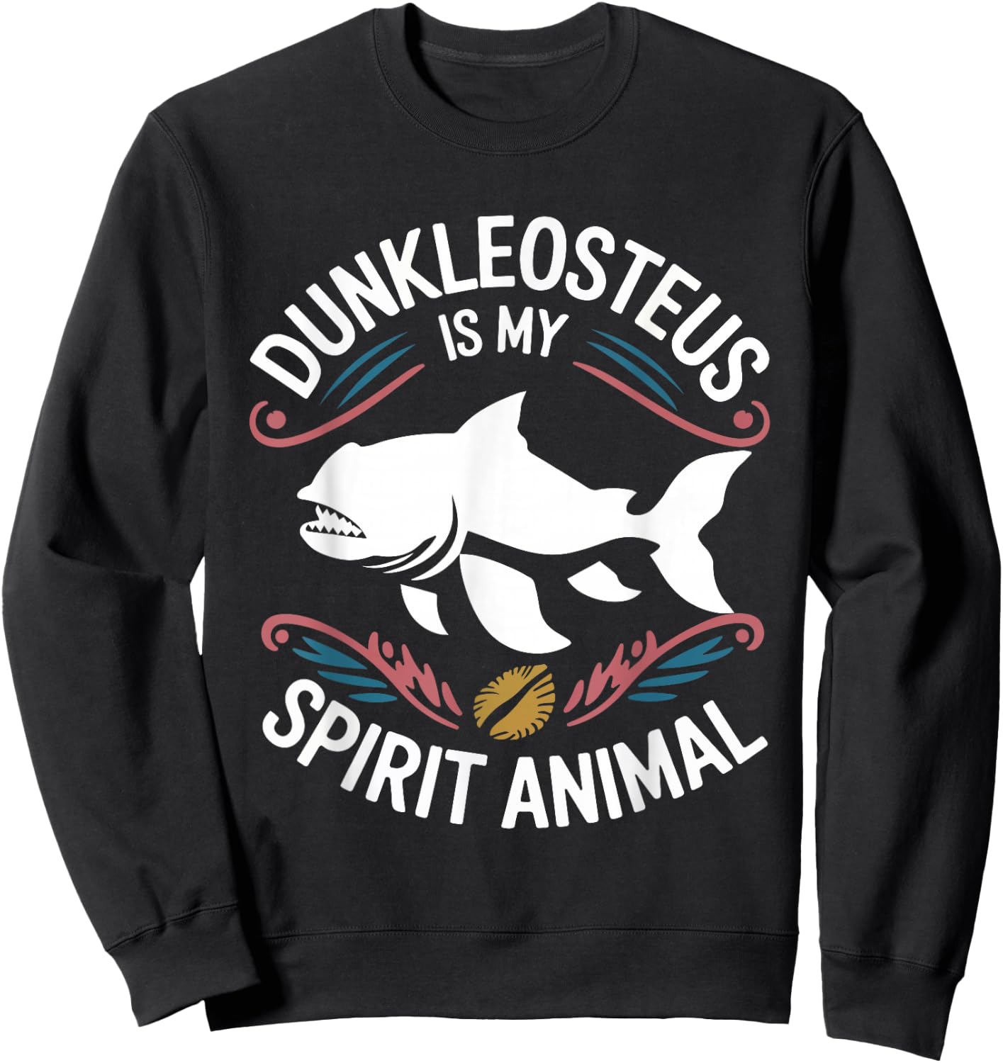 Dunkleosteus Is My Spirit Animal funny Dunkleosteus lover Sweatshirt - Sweatshirt | Black