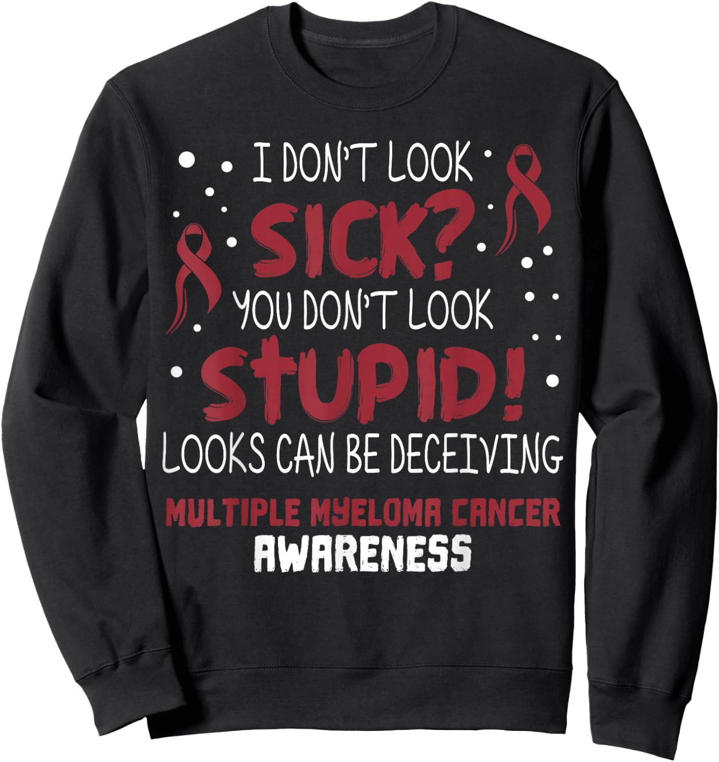 I don't Look Sick- Multiple Myeloma Cancer Awareness Support Sweatshirt - Sweatshirt | Black
