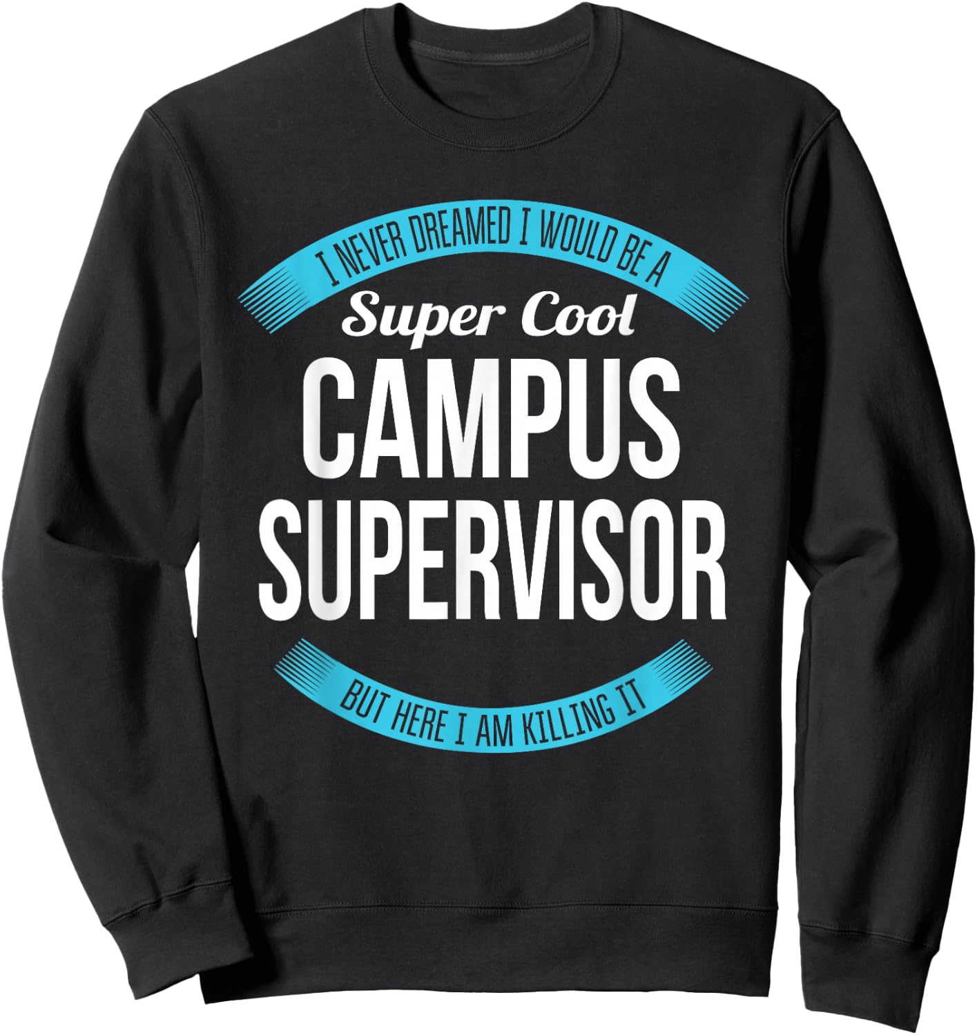 Campus Supervisor Funny Gift Sweatshirt - Sweatshirt | Black