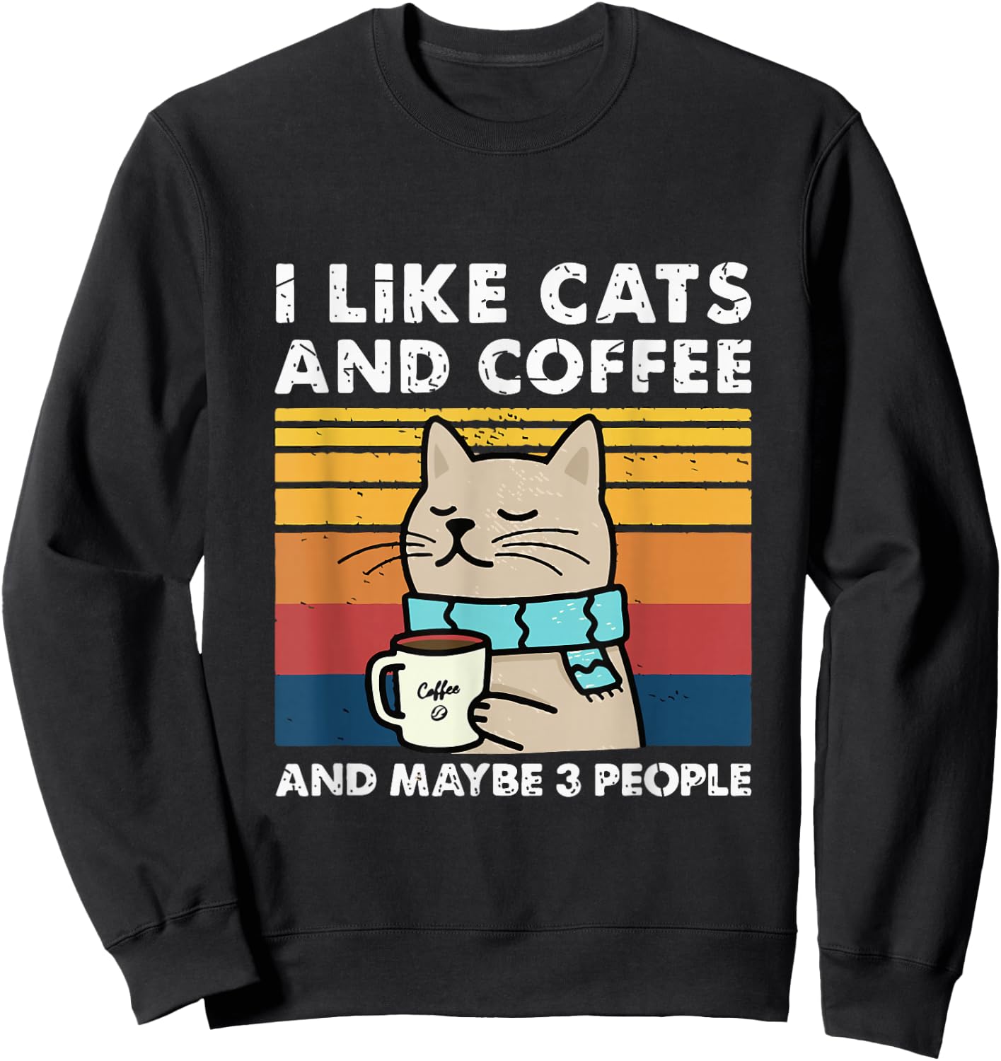 Funny Cats, I Like Cats and Coffee and Maybe 3 People Sweatshirt - Sweatshirt | Black