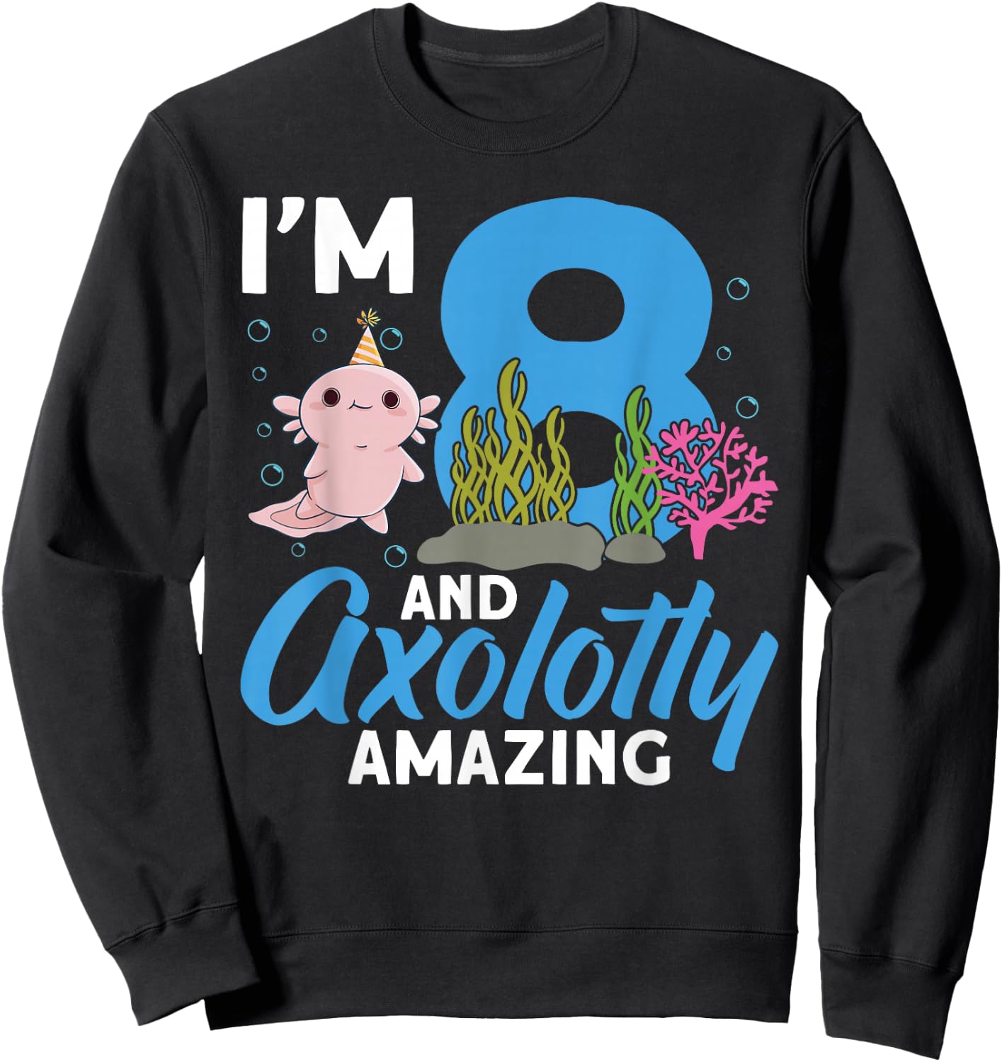 I'm 8 and axolotly amazing 8th Birthday Kids Axolotl Sweatshirt - Sweatshirt | Black