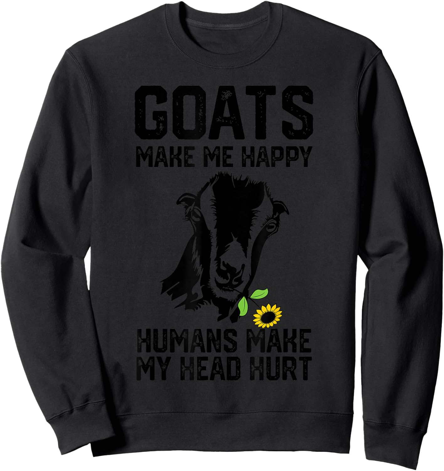 Lamancha Goats Make Me Happy Humans Make My Head Hurt Sweatshirt - Sweatshirt | Black
