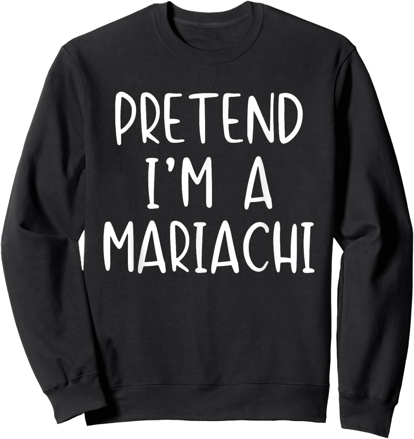 Pretend I'm A Mariachi Costume Halloween Simple Adult Kid Sweatshirt - Sweatshirt | Black