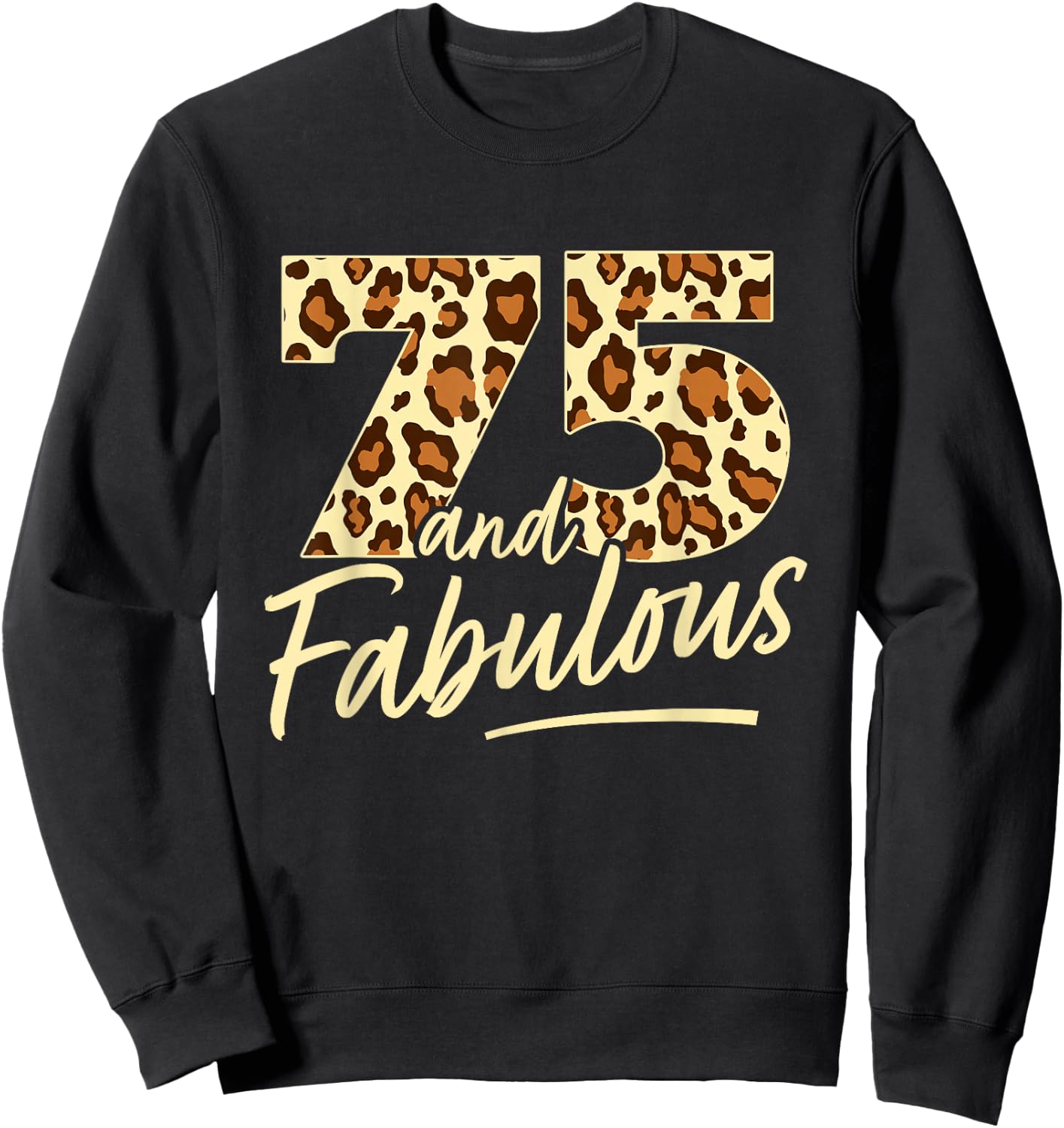 75 Year Woman Leopard Fabulous 75th Birthday Sweatshirt - Sweatshirt | Black