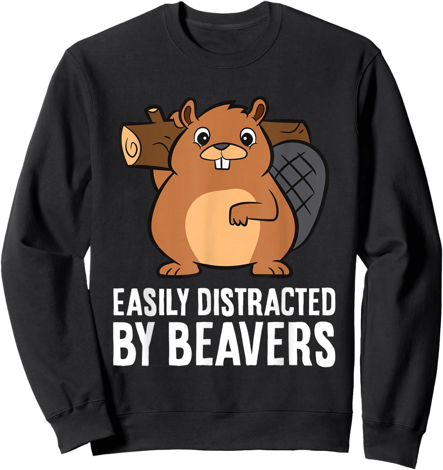 Beaver Lover Rodent Animal Easily Distracted By Beavers Sweatshirt - Sweatshirt | Black