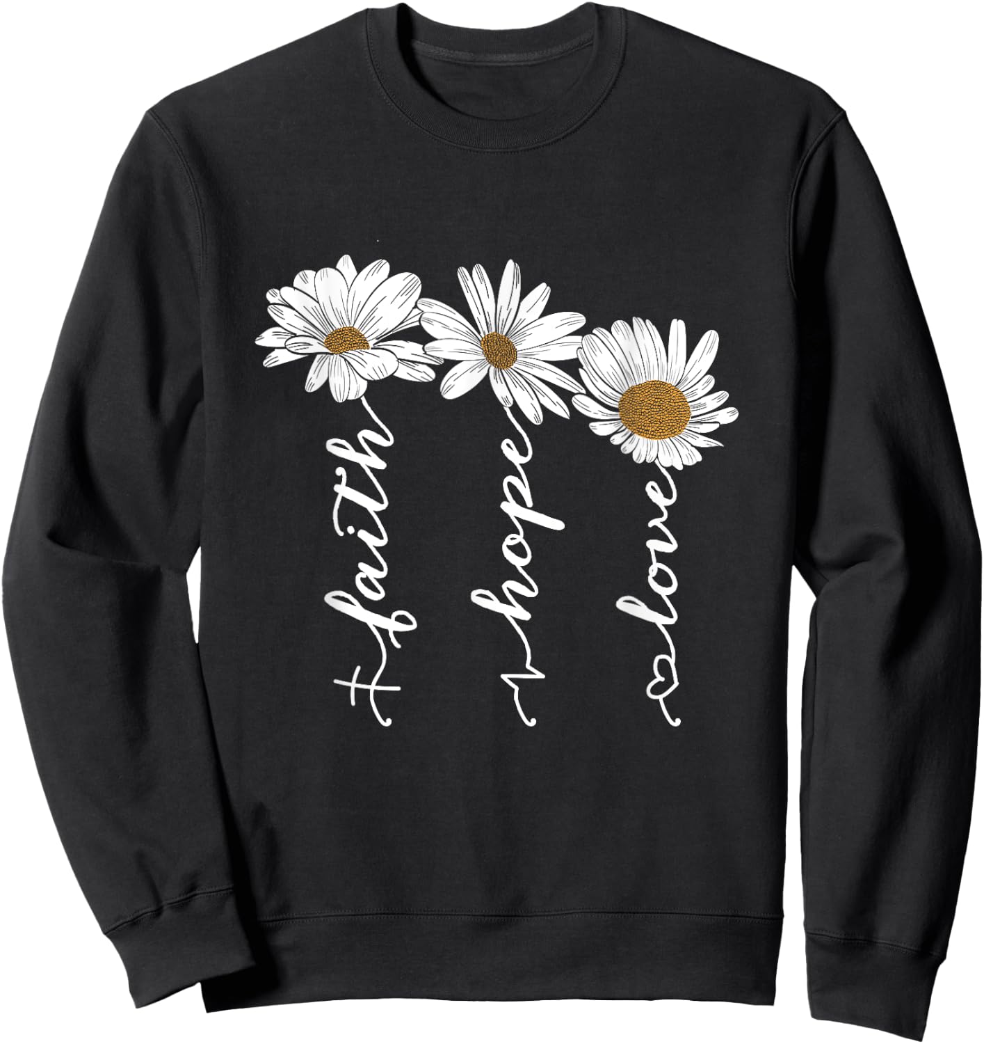 Faith Hope Love Daisy Flowers - Inspirational Positivity Sweatshirt - Sweatshirt | Black