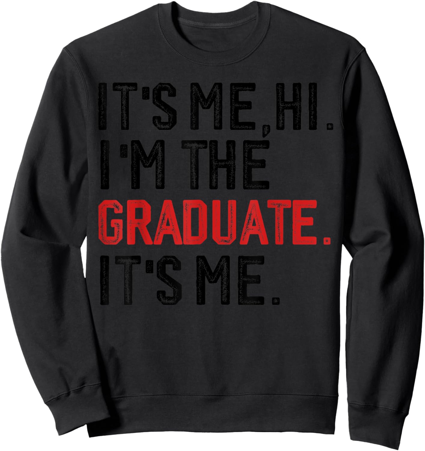It's Me Hi I'm The Graduate, Funny Graduation Sweatshirt - Sweatshirt | Black