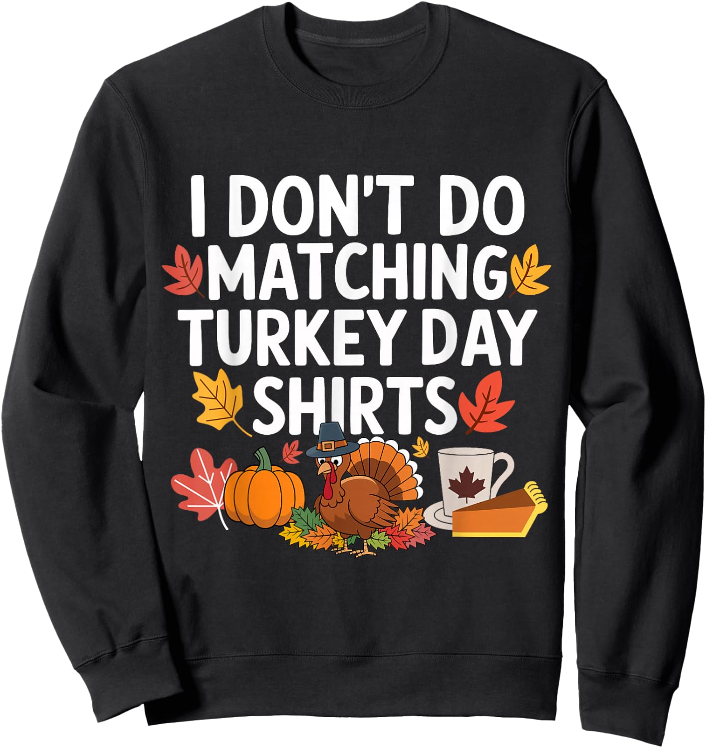 Thanksgiving Couple Funny I Don't Do Matching Turkey Day Sweatshirt - Sweatshirt | Black