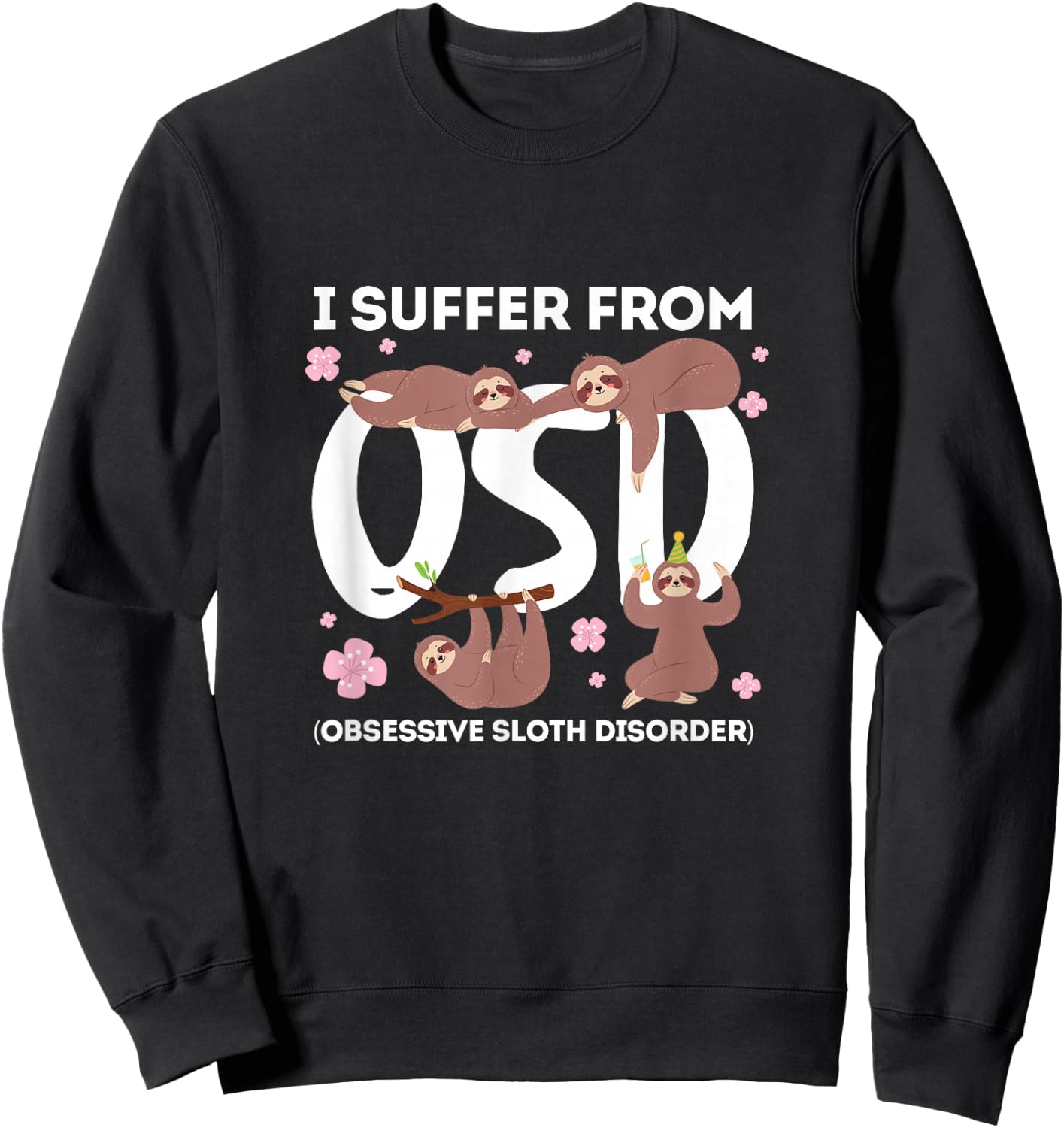 Sloth Lazy I Suffer From OSD Obsessive Sloth Disorder Sweatshirt - Sweatshirt | Black