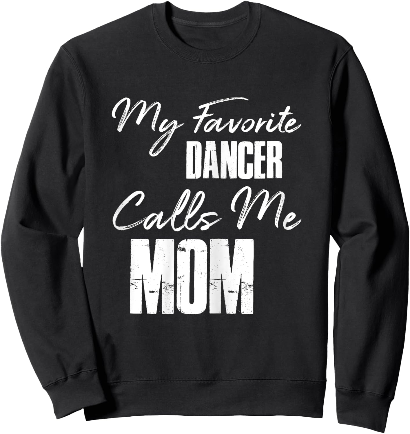 My Favorite Dancer Calls Me Mom Shirt Dance Mom Gift Sweatshirt - Sweatshirt | Black