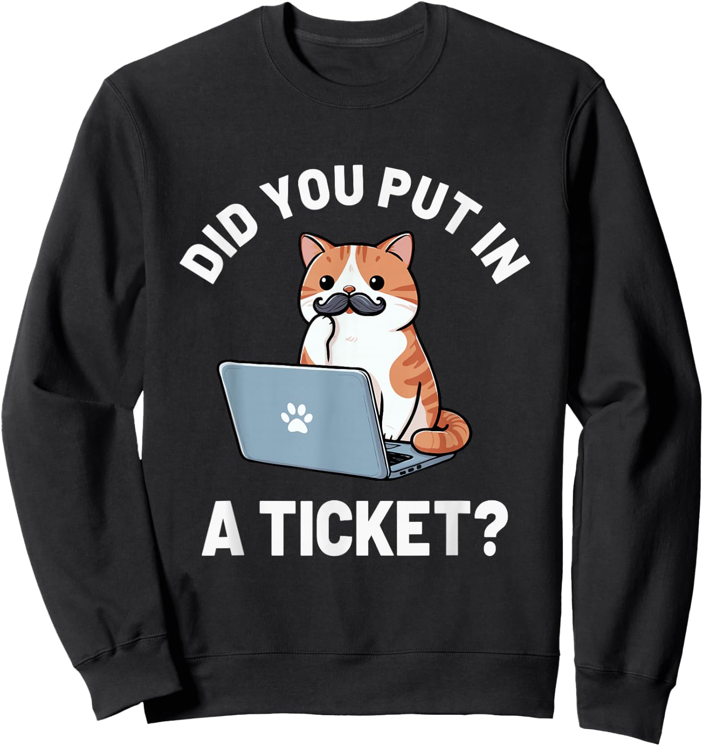 Did You Put in A Ticket Cat, IT Support Humor Office Tech Sweatshirt - Sweatshirt | Black