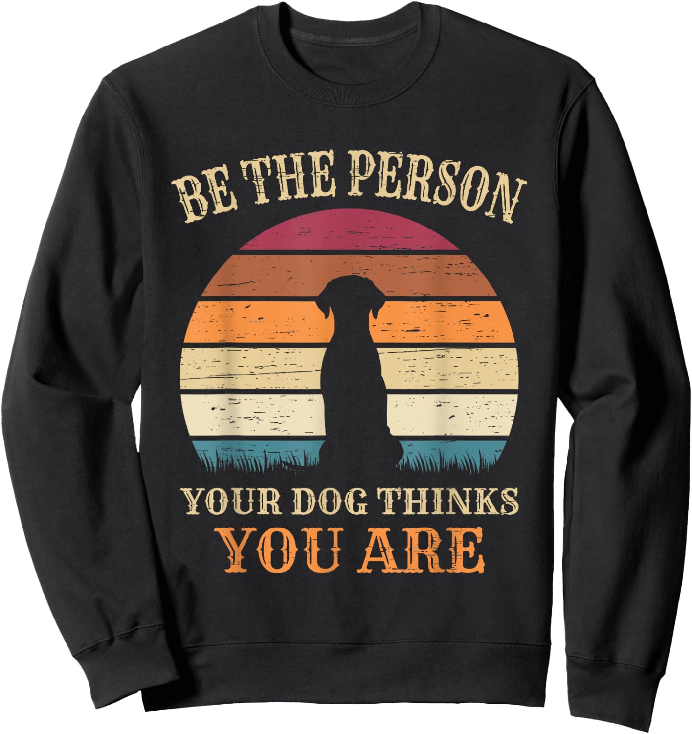 Dog People Be The Person Your Dog Thinks You Are Dog Sweatshirt - Sweatshirt | Black
