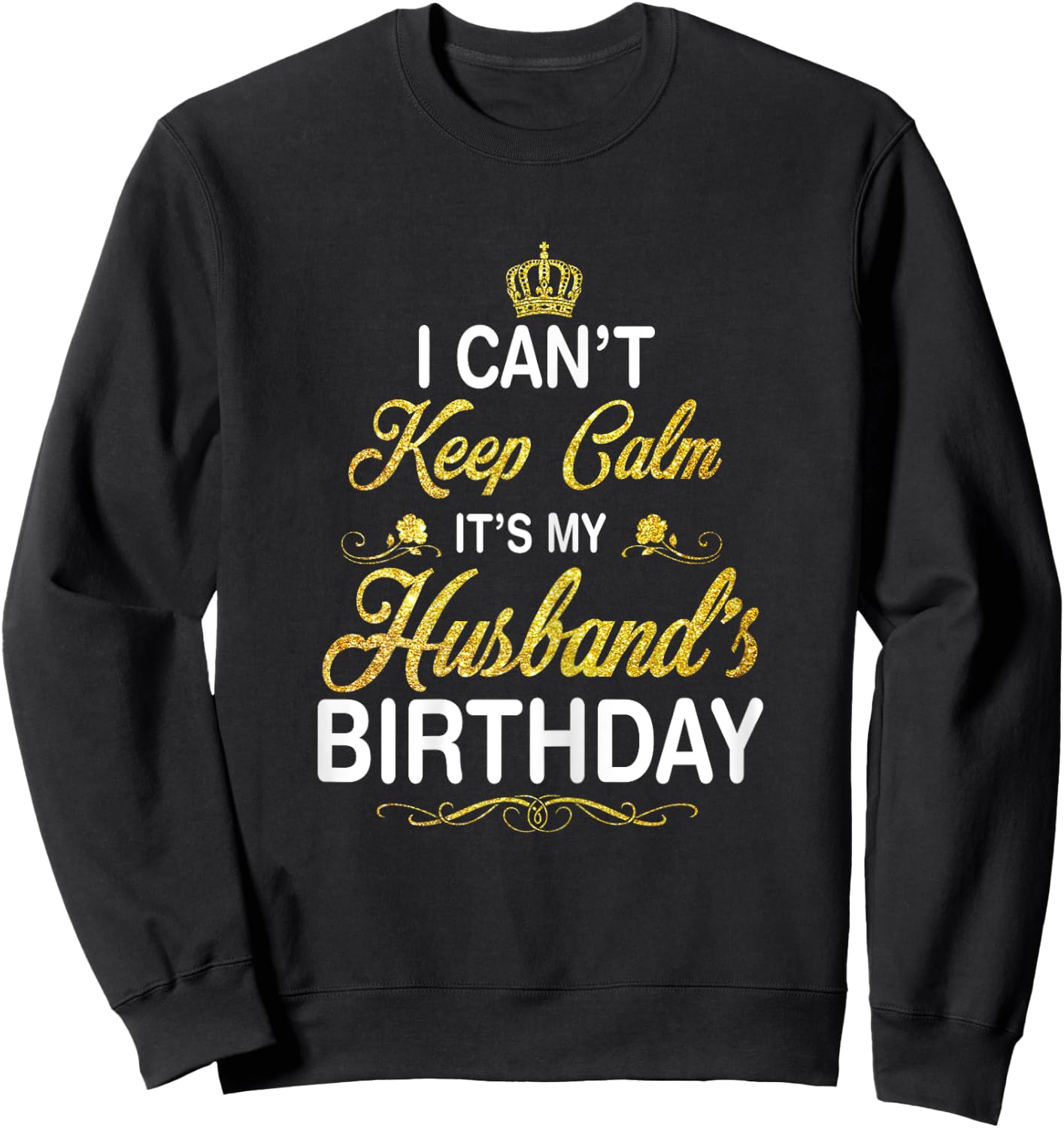 Vintage I Can't Keep Calm It's My Husband's Birthday Sweatshirt - Sweatshirt | Black