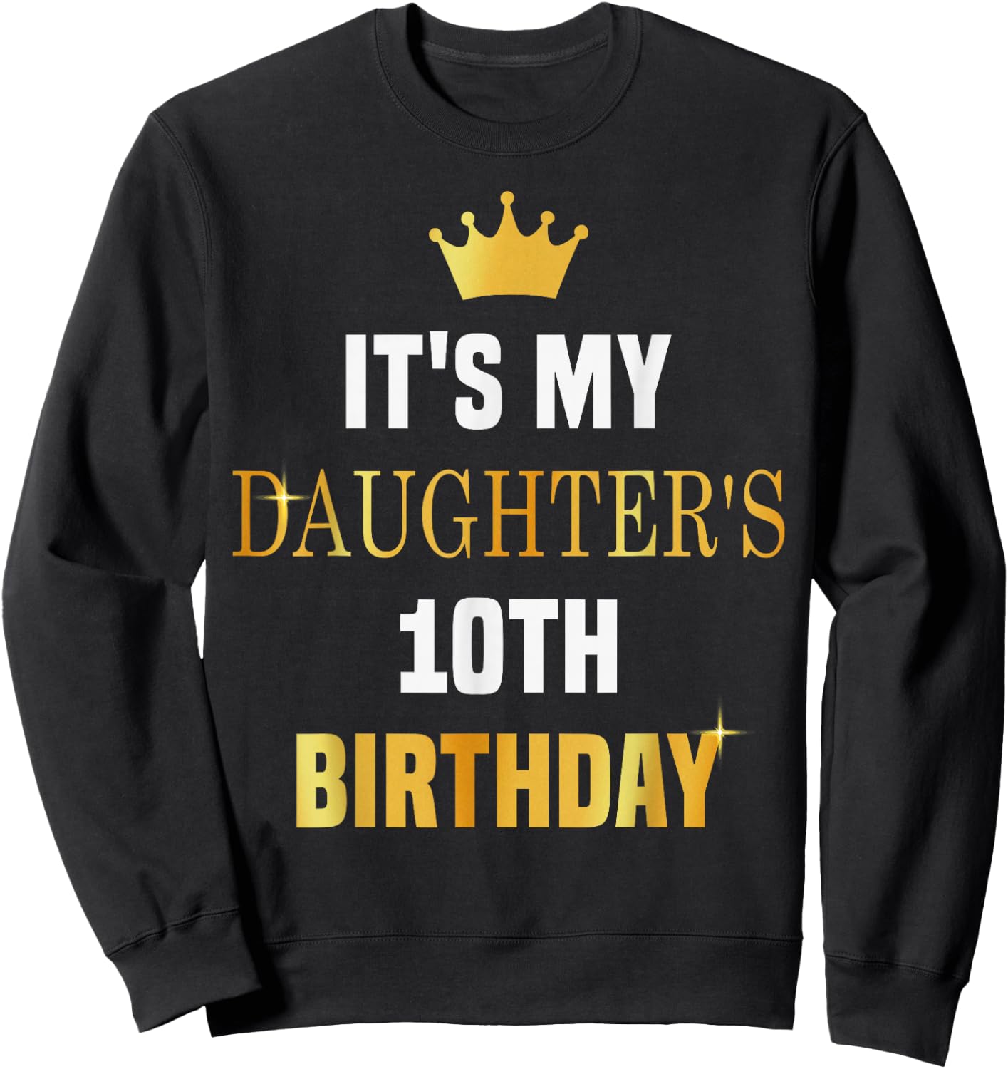Its My Daughter's 10th Birthday Bday Party 10 Years Old Girl Sweatshirt - Sweatshirt | Black