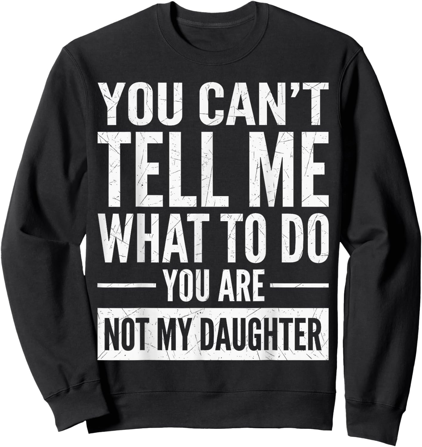 You Can't Tell Me What to Do You're Not My Daughter Sweatshirt - Sweatshirt | Black