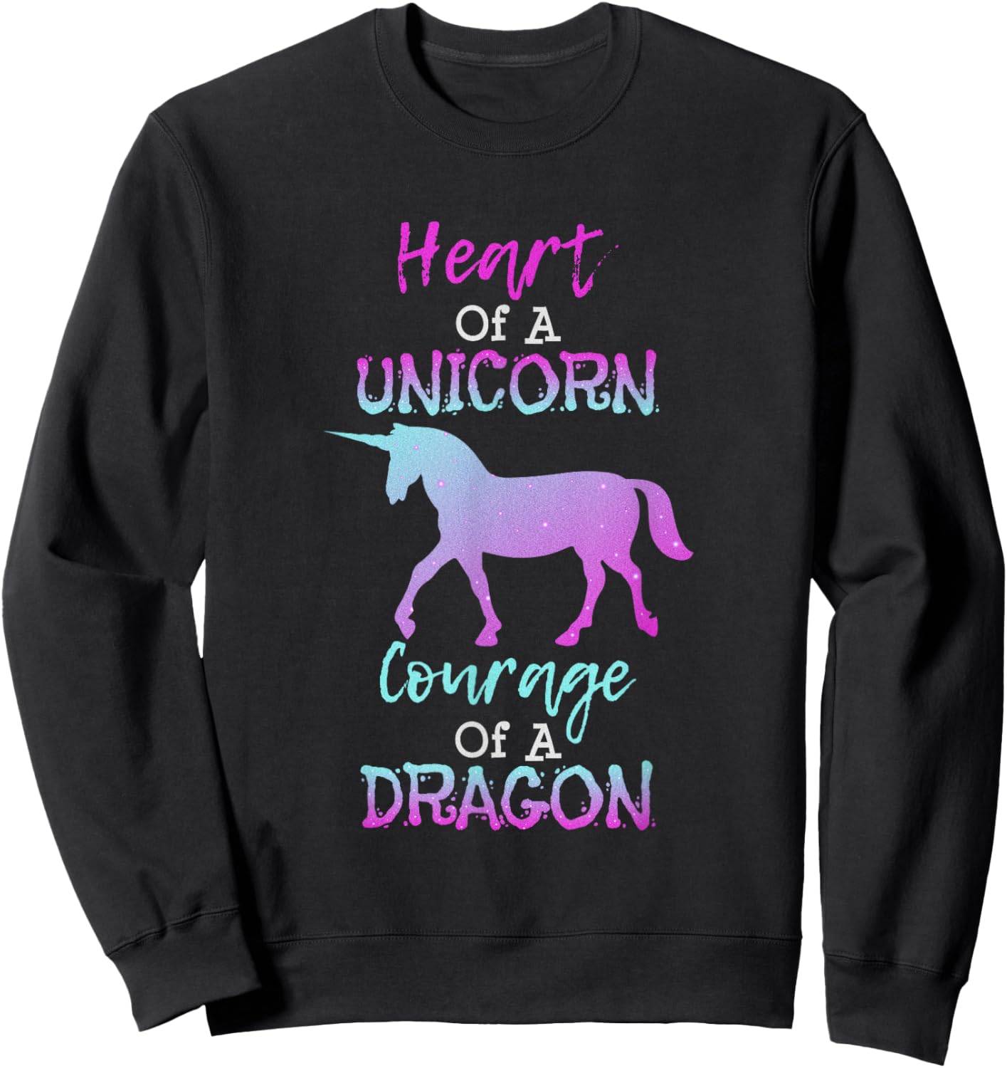 Heart of a Unicorn Courage of a Dragon T Shirt Sweatshirt - Sweatshirt | Black