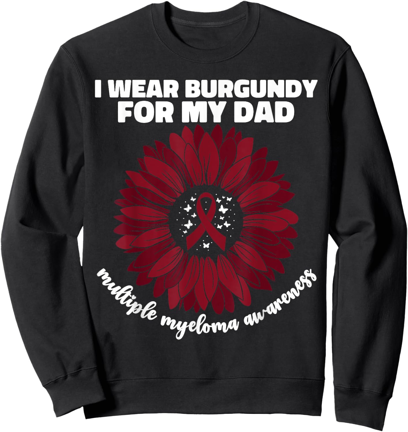 I Wear Burgundy For My Dad Multiple Myeloma Cancer Awareness Sweatshirt - Sweatshirt | Black