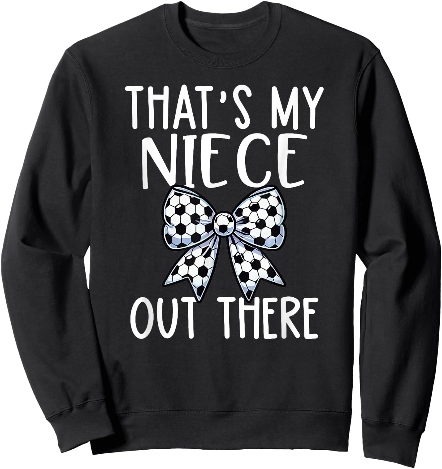 Soccer Aunt - Thats My Niece Out There - Proud Aunt Game Day Sweatshirt - Sweatshirt | Black