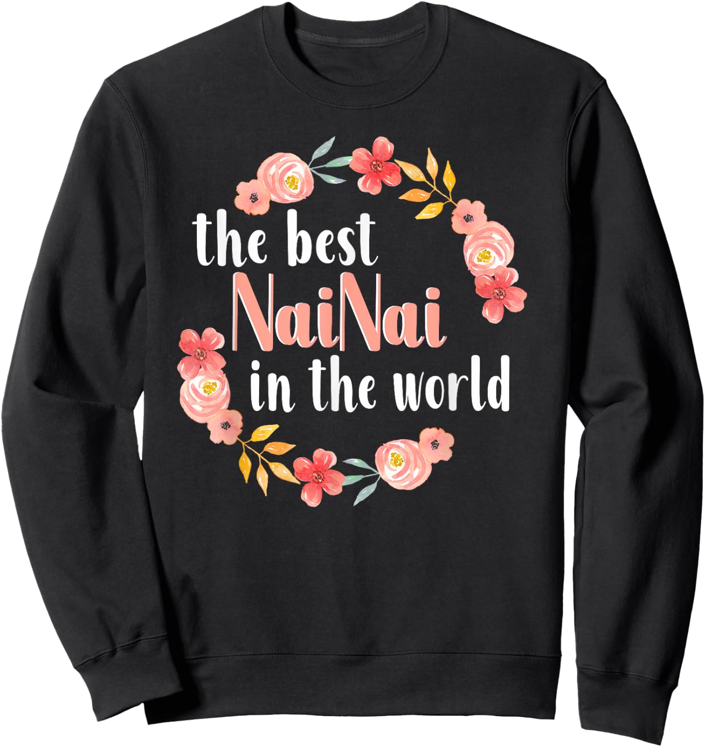 Best NaiNai In The World Chinese Grandma Floral Mother’s Day Sweatshirt - Sweatshirt | Black