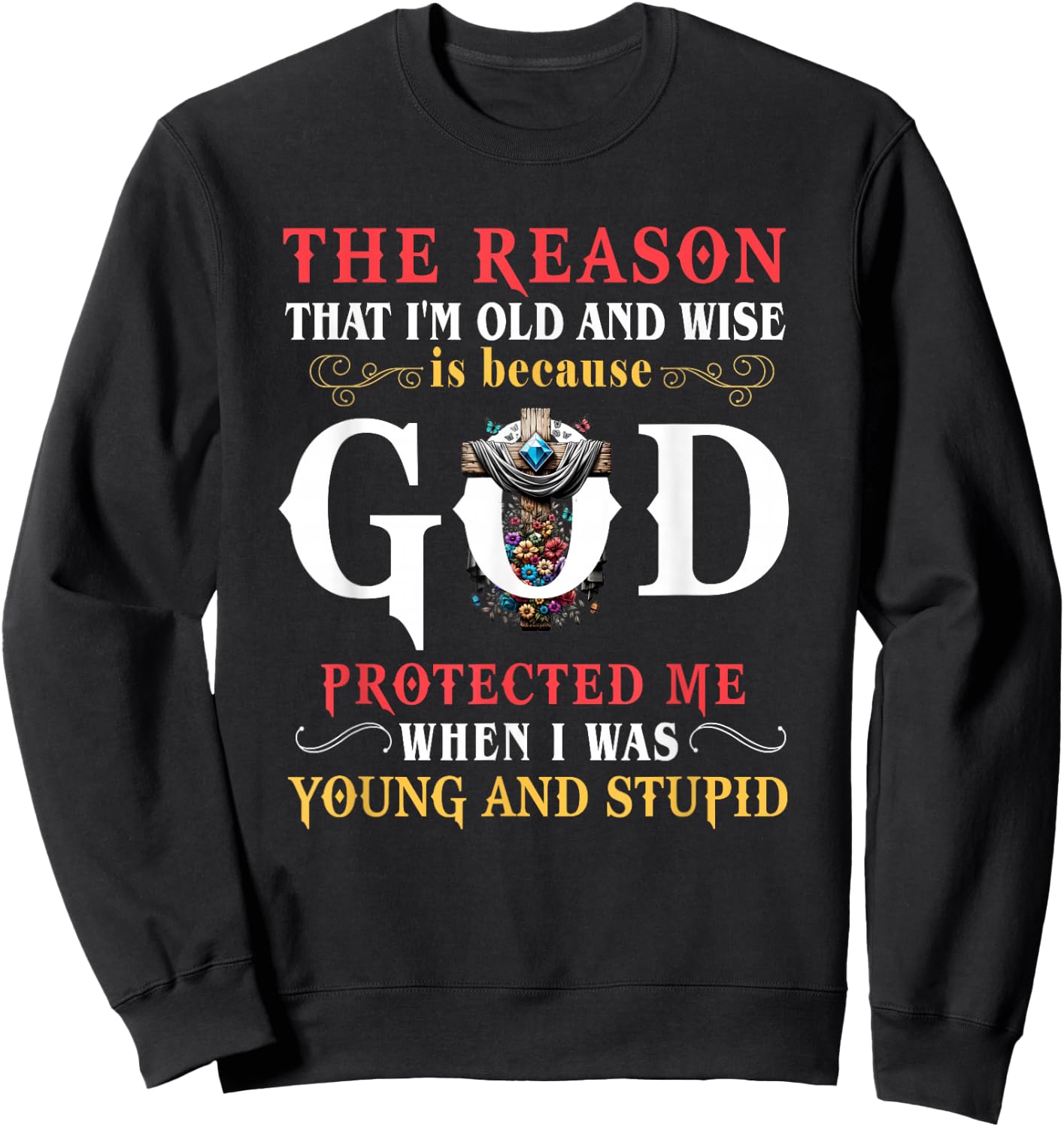 God Protected Me When I Was Young And Stupid Sweatshirt - Sweatshirt | Black