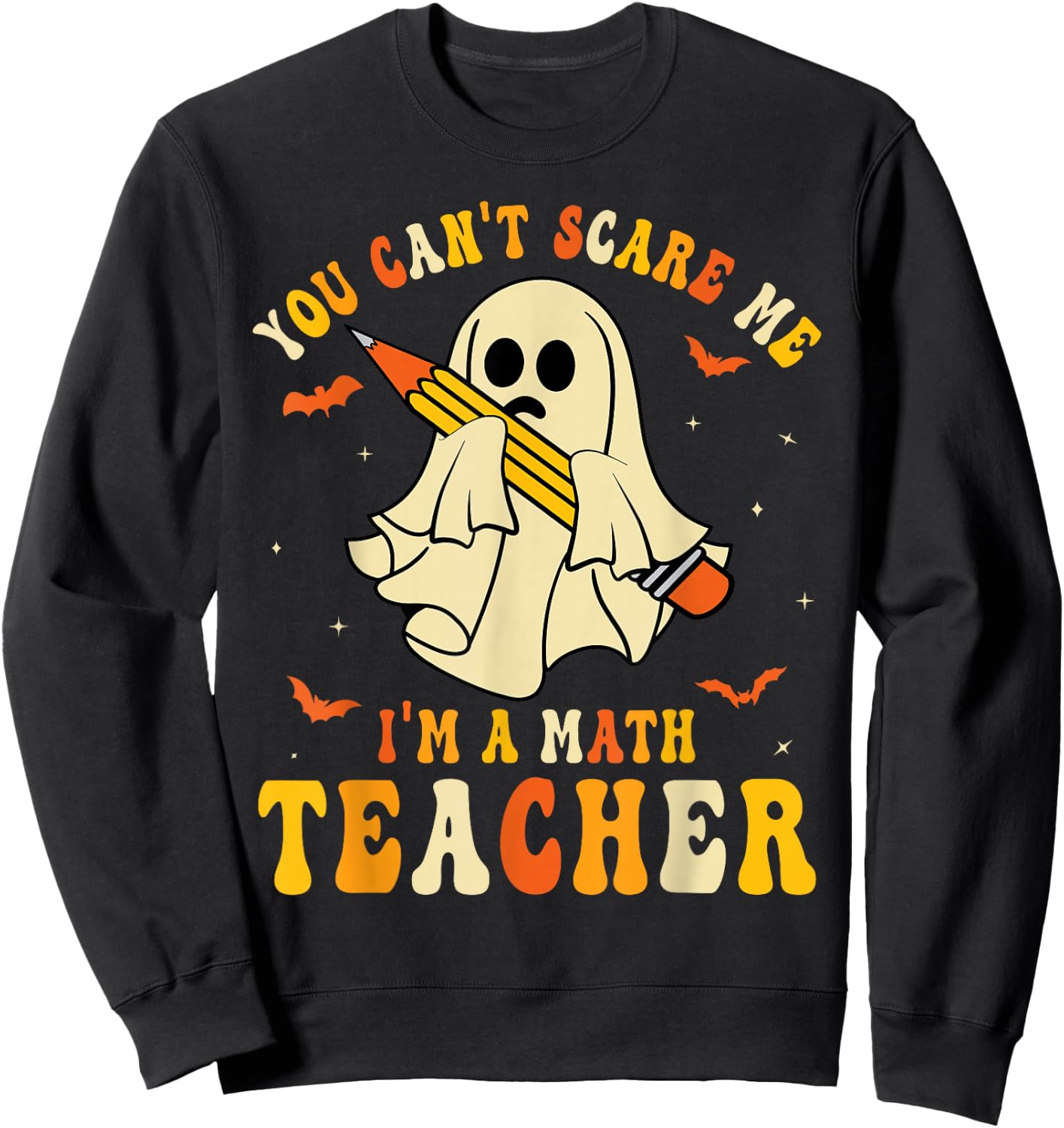 You Can't Scare Me I'm A Math Teacher Halloween Ghost Groovy Sweatshirt - Sweatshirt | Black